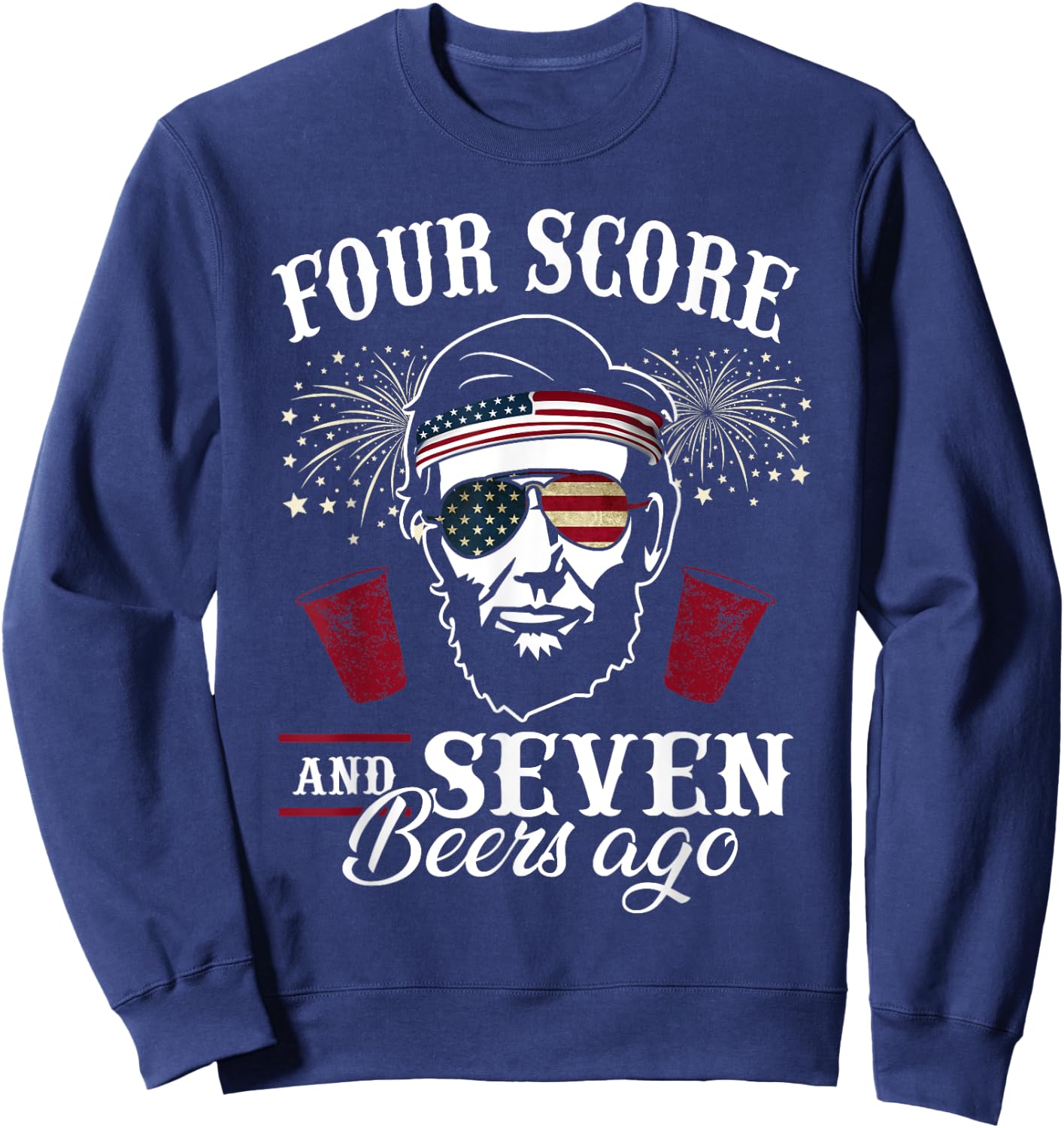 Four Score and 7 Beers Ago 4th of July Drinking Like Lincoln Men Sweatshirt - Sweatshirt | Navy