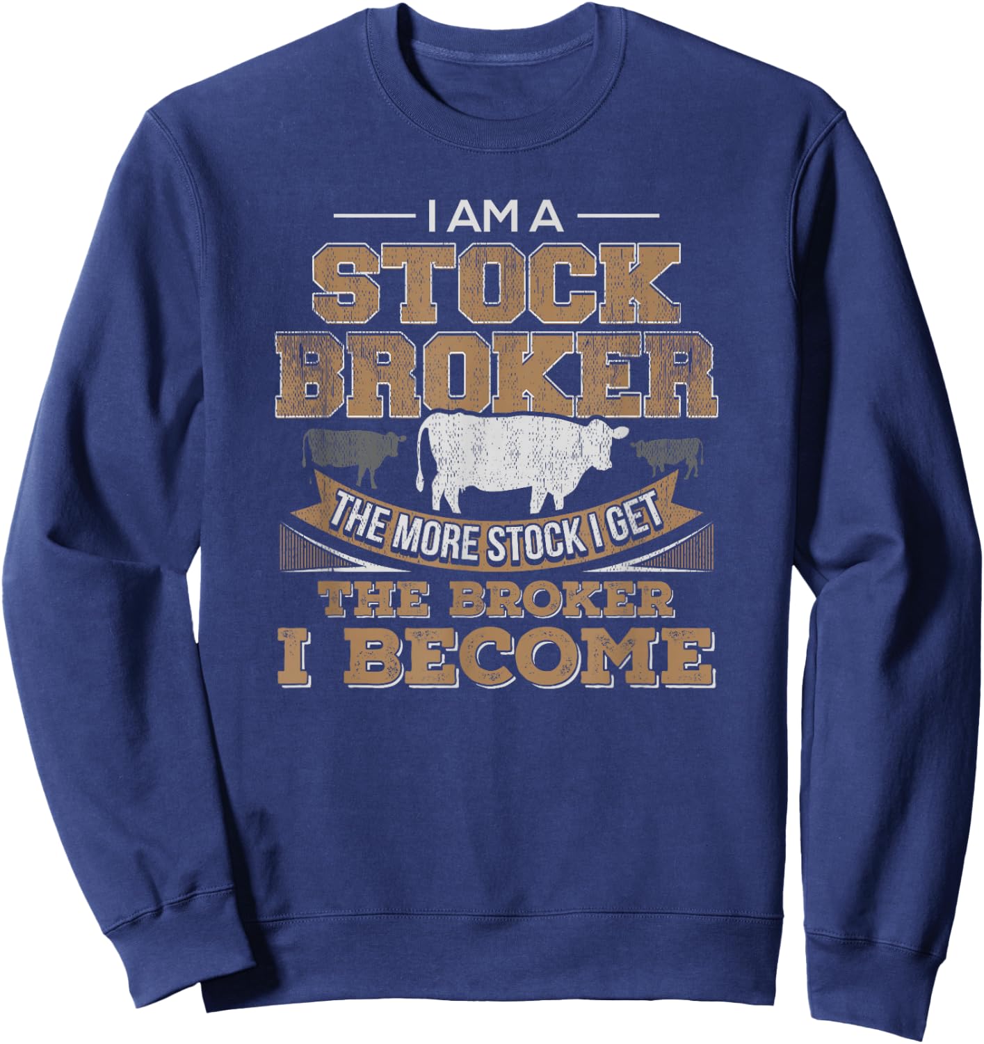 Cattle Rancher Funny Cow Shirt Stockbroker Cattleman Farmer Sweatshirt - Sweatshirt | Navy