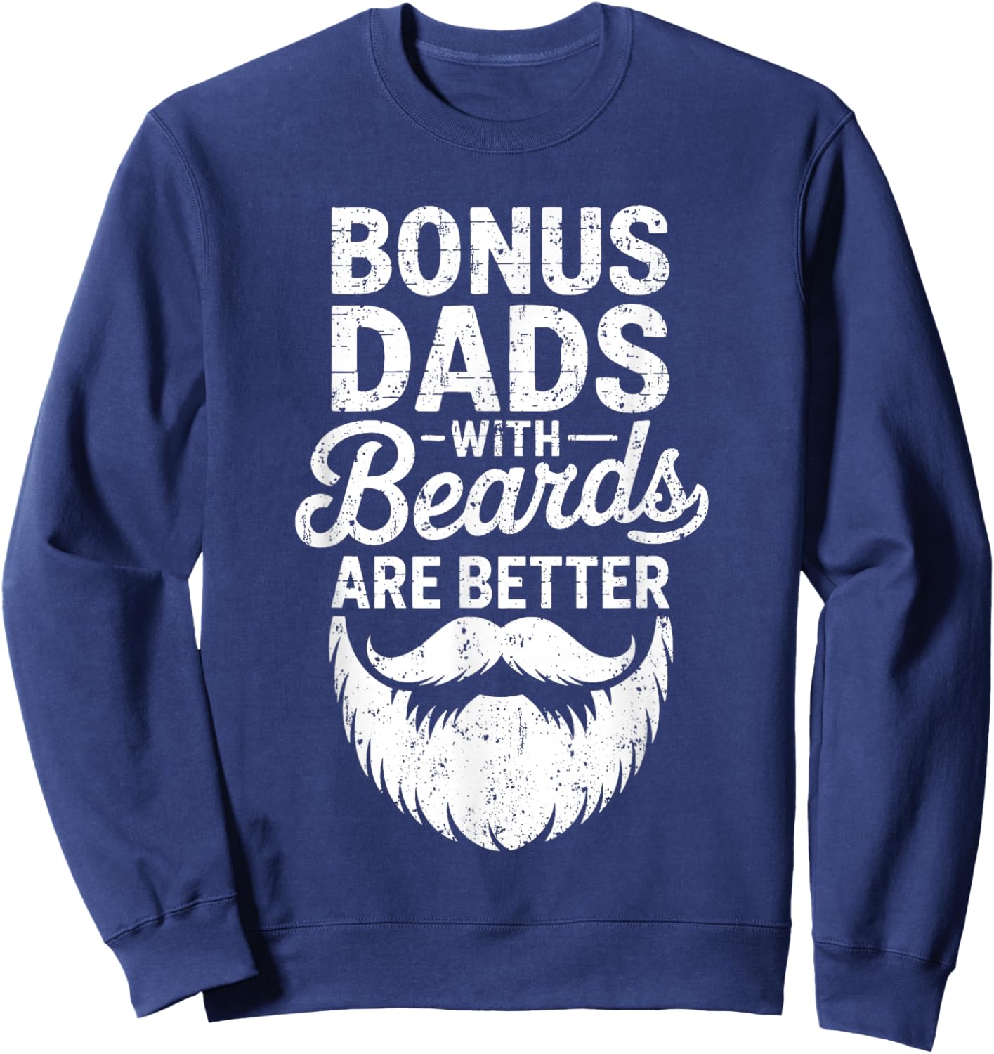 Bonus Dads With Beards Are Better Shirt Bearded Fathers Day Sweatshirt - Sweatshirt | Navy