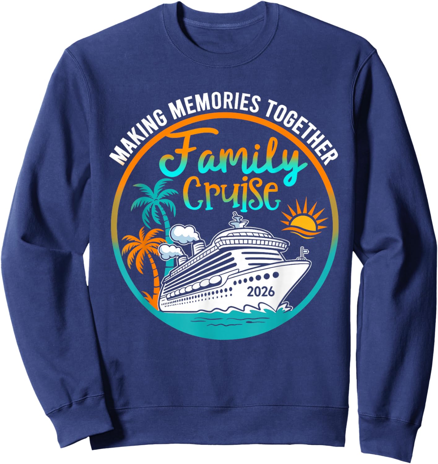 Family Cruise 2026 Making Memories Together Beach Summer Sweatshirt - Sweatshirt | Navy