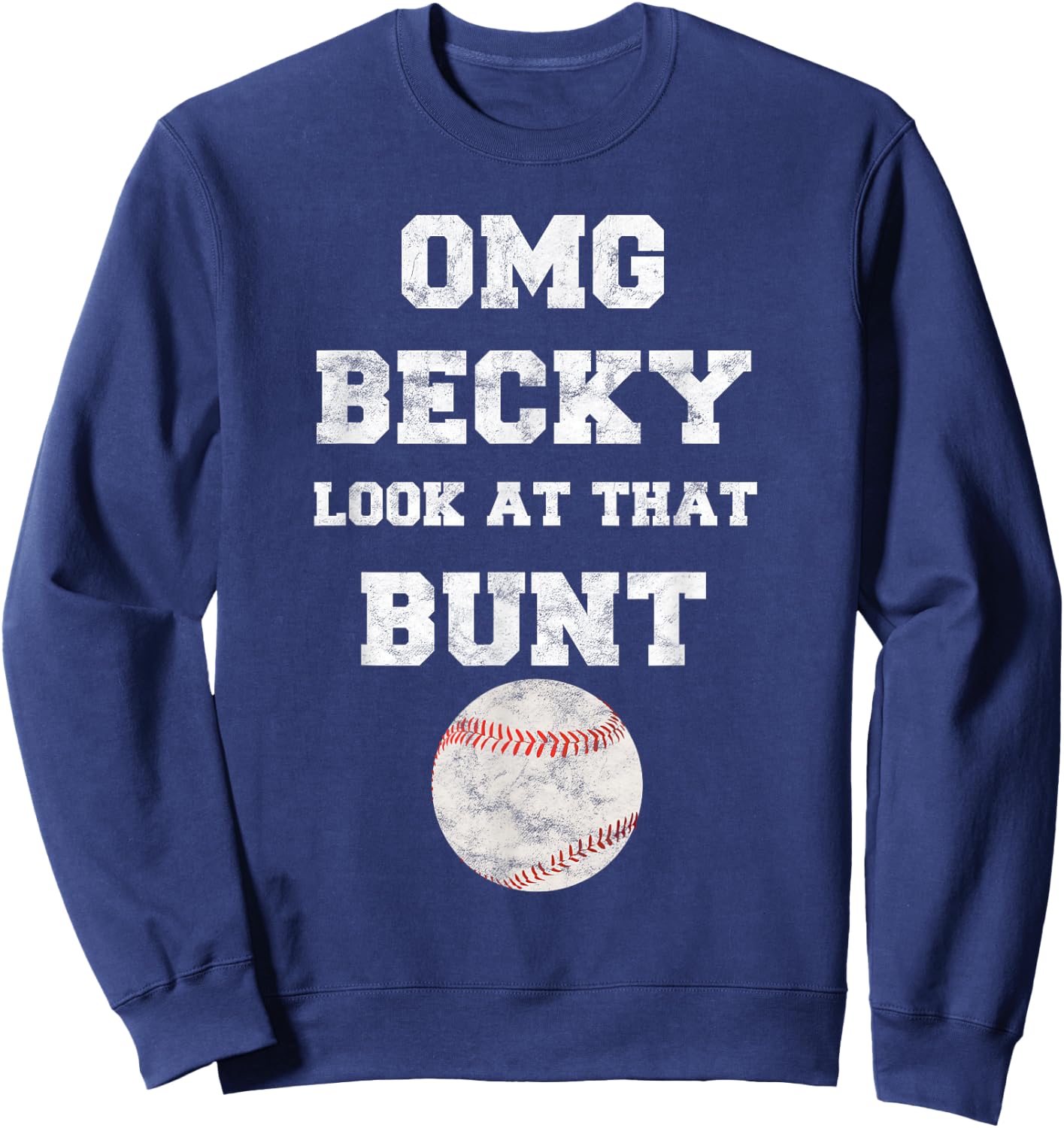 OMG Becky Look at that Bunt Baseball Fan Distressed Sweatshirt - Sweatshirt | Navy