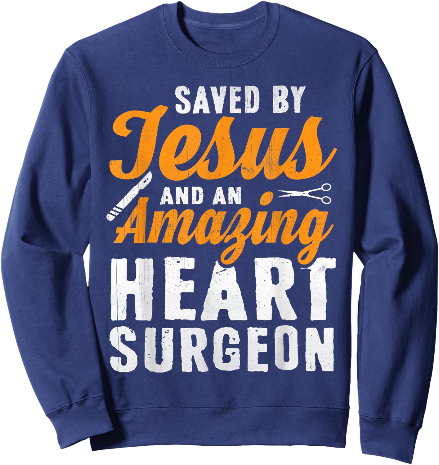 Saved by Jesus and Heart Surgeon - Heart Surgery Sweatshirt - Sweatshirt | Navy