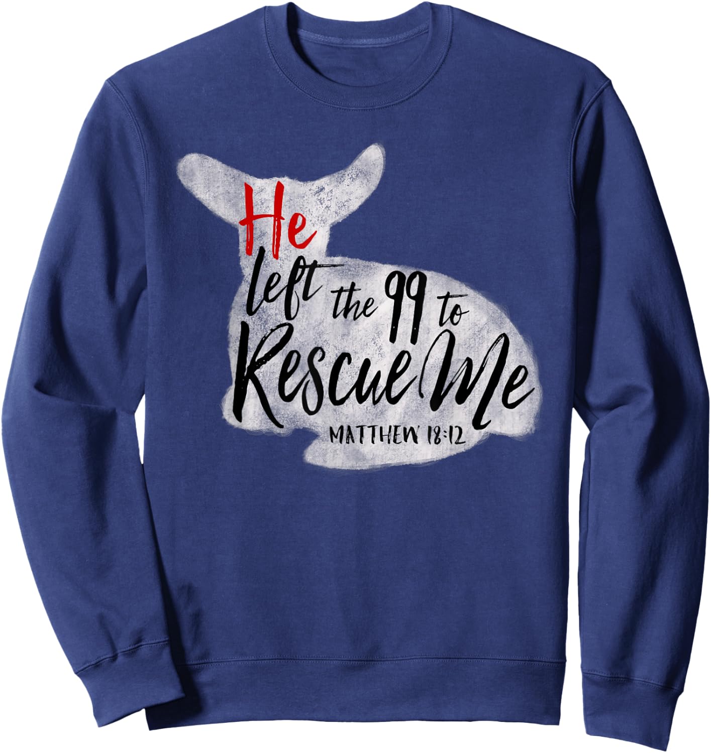 He Left The 99 To Rescue Me Matthew 18:12 Sweatshirt - Sweatshirt | Navy