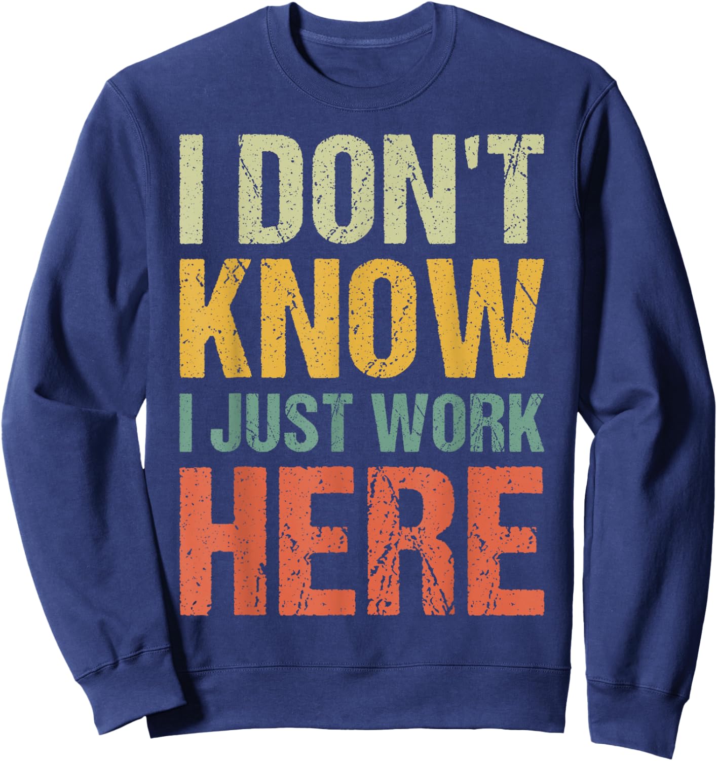 Funny I Don't Know I Just Work Here Sarcastic Men Sweatshirt - Sweatshirt | Navy