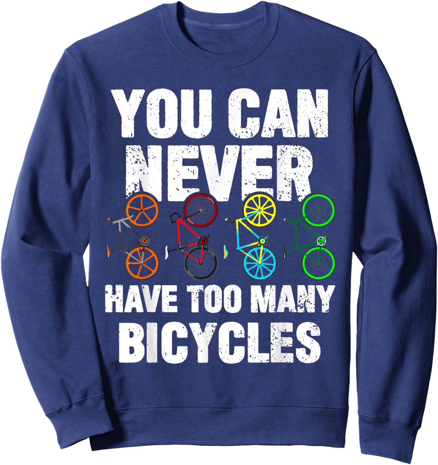 You Can Never Have Too Many Bicycles Funny Cycling Gift Sweatshirt - Sweatshirt | Navy