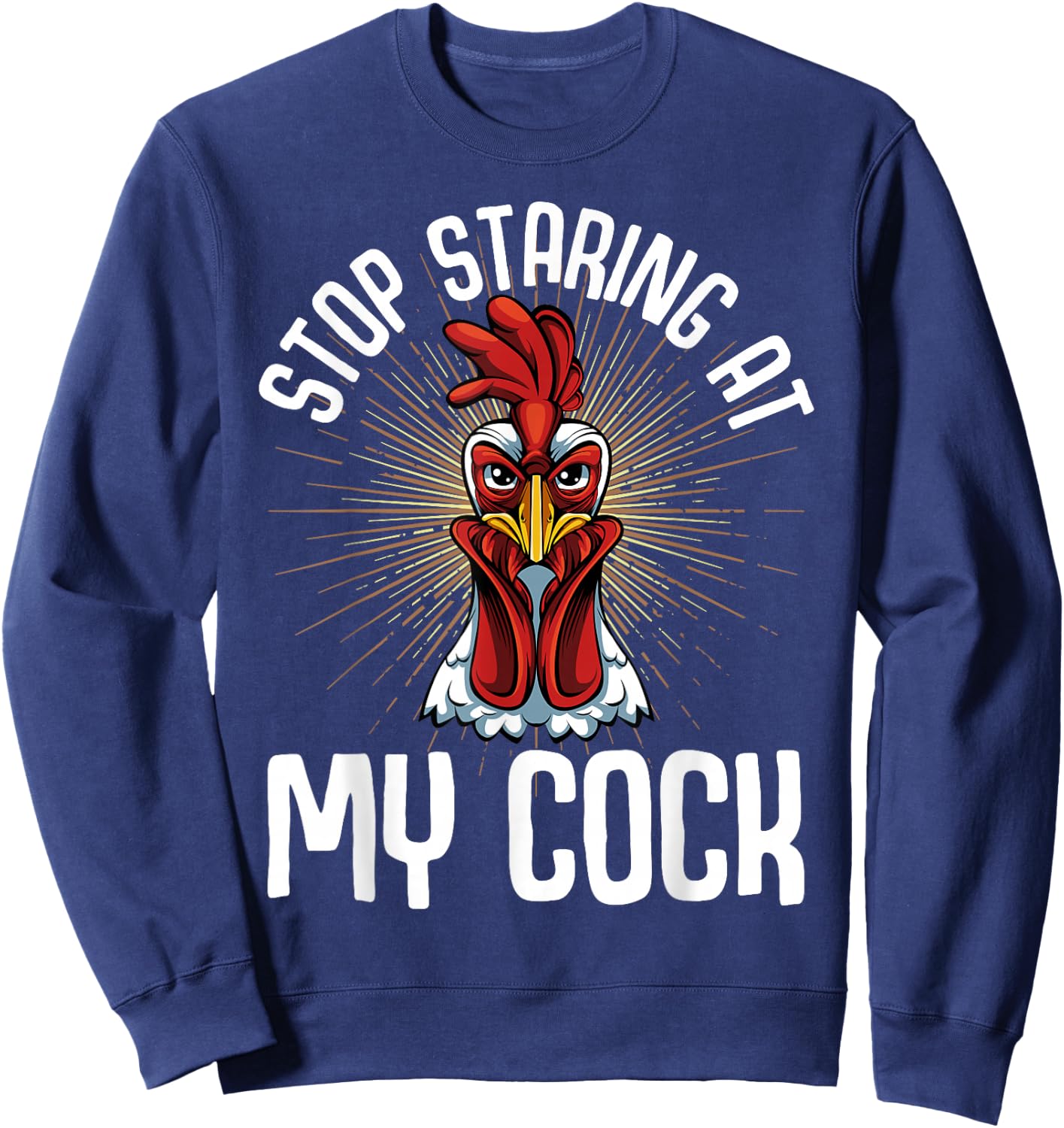 Stop Staring At My Cock Funny Farmer Sarcastic Chicken Sweatshirt - Sweatshirt | Navy