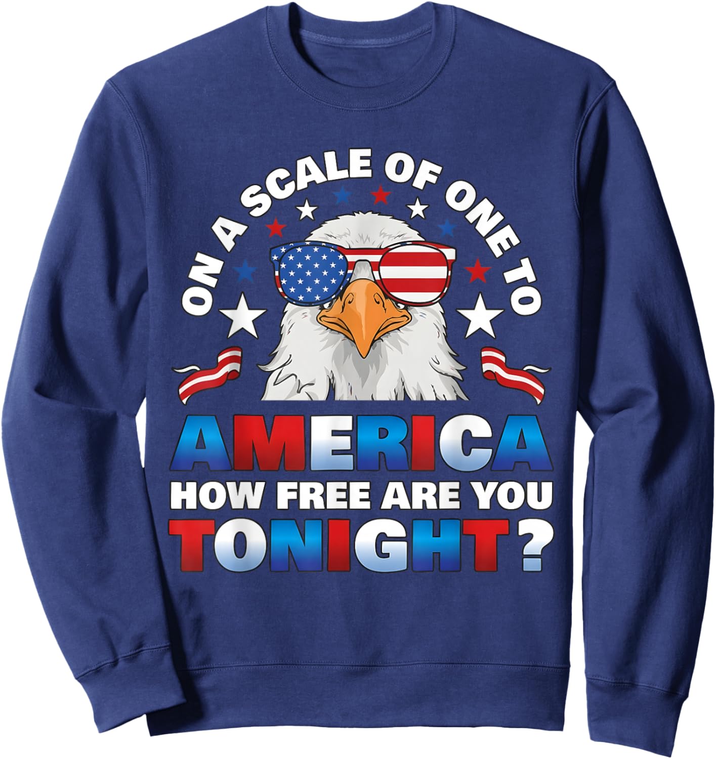 On A Scale of One to America How Free are You Tonight Sweatshirt - Sweatshirt | Navy