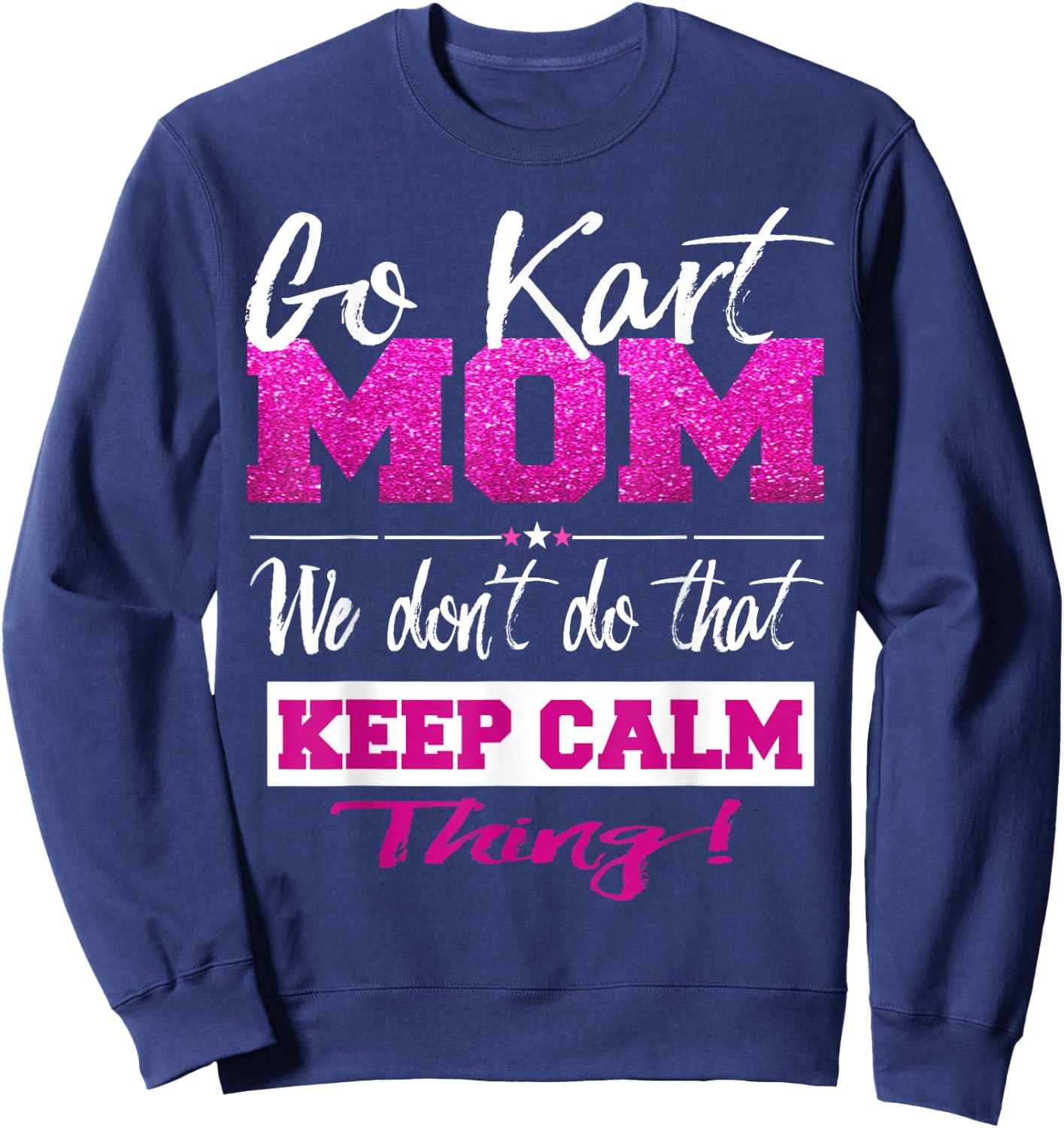 Go Kart Mom T Shirt Go-Karting Mom Go Kart Racing Shirt Sweatshirt - Sweatshirt | Navy
