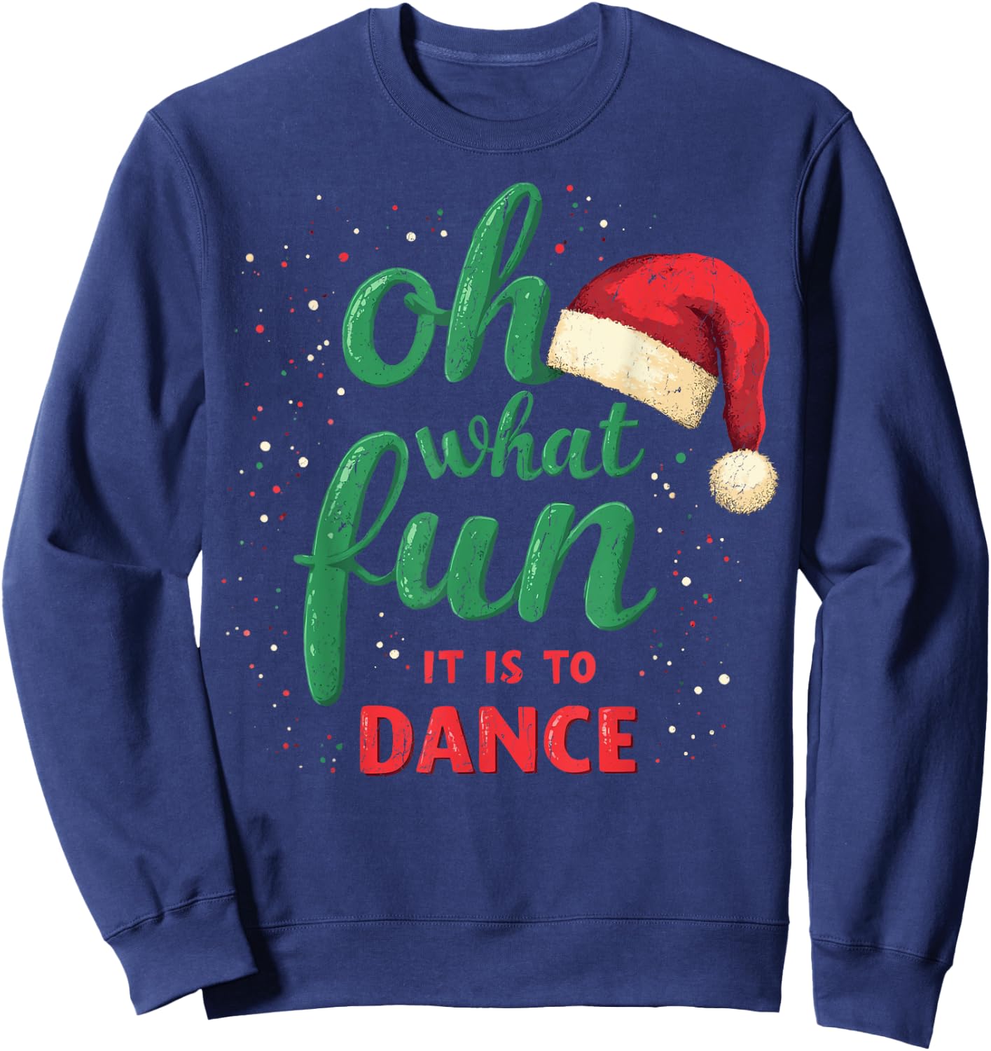 Oh What Fun It Is To Dance Ballet Christmas Dance Holiday Sweatshirt - Sweatshirt | Navy