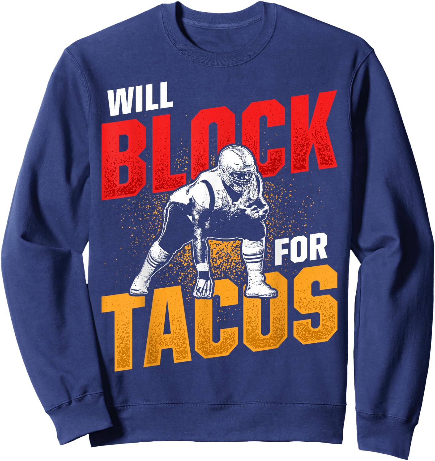 Football Lineman for Tacos Offensive Defensive Player Sweatshirt - Sweatshirt | Navy