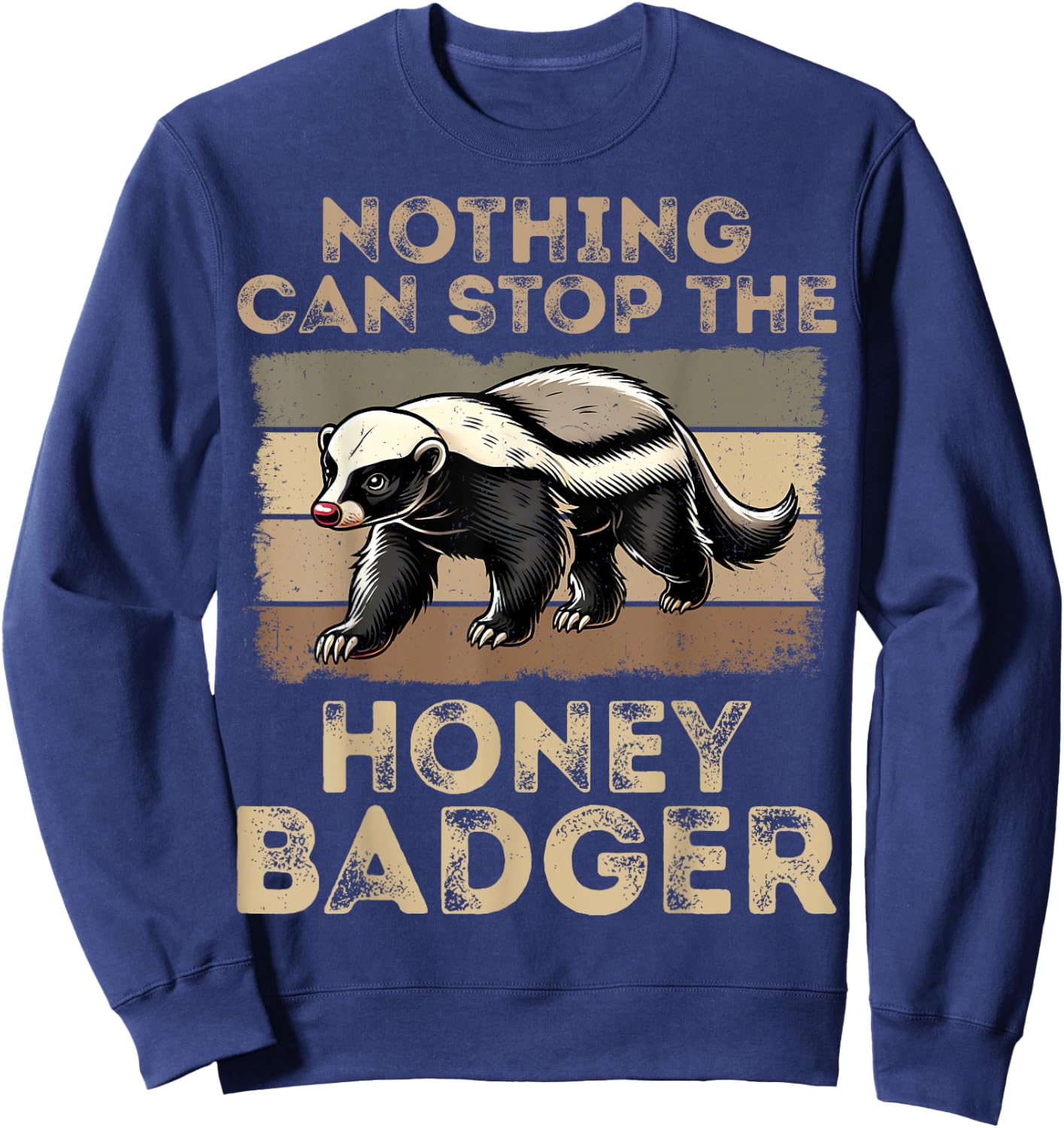 Nothing Can Stop the Honey Badger - Retro Honey Badger Lover Sweatshirt - Sweatshirt | Navy