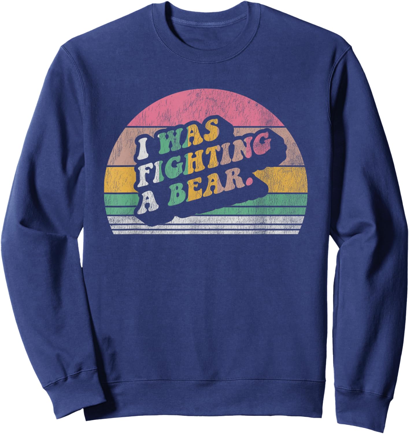 I Was Fighting A Bear Retro Vintage Sweatshirt - Sweatshirt | Navy