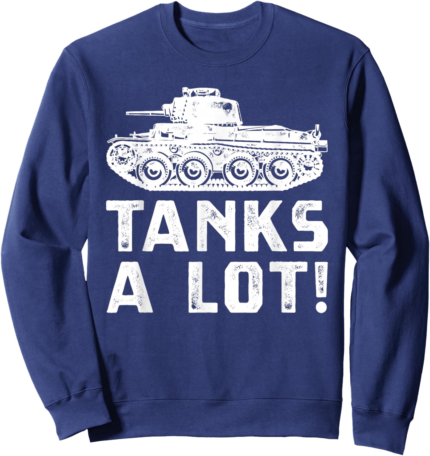 Fun Tank Military Vehicle Tanks A Lot Pun Sweatshirt - Sweatshirt | Navy