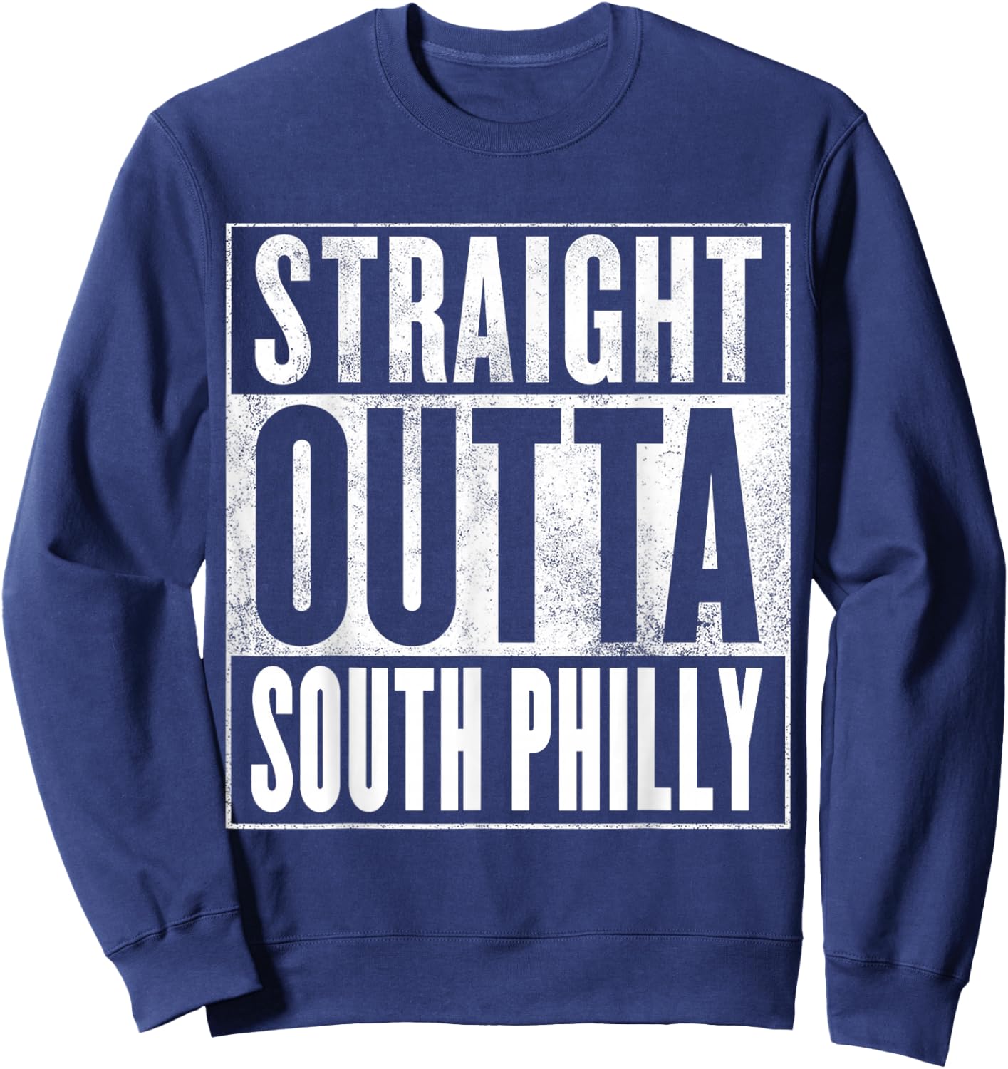 South Philly Pride - STRAIGHT OUTTA SOUTH PHILLY Sweatshirt - Sweatshirt | Navy