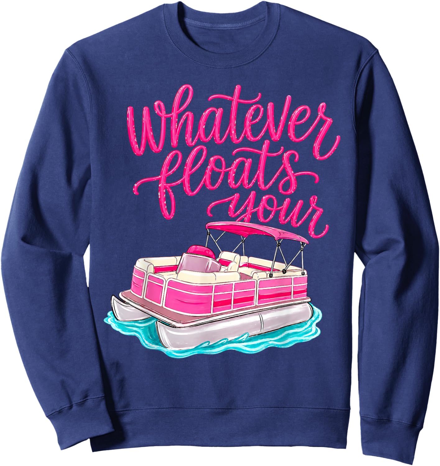 Summer Vacation Whatever Floats Your Boat Lake Life Funny Sweatshirt - Sweatshirt | Navy