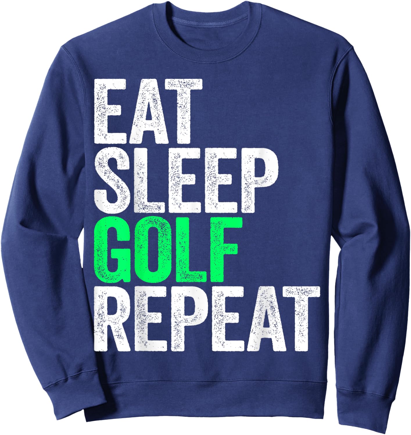Eat Sleep Golf Repeat Men Women Golfer Shirt Sweatshirt - Sweatshirt | Navy