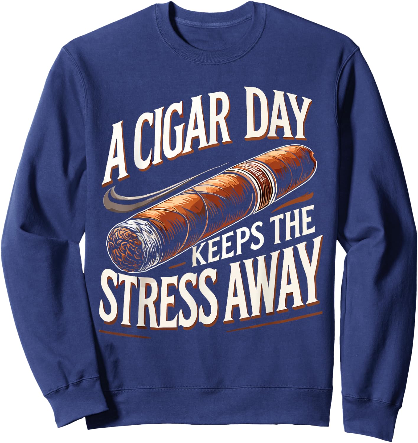 Cigars Smoking Cigar Smoke A Cigar A Day Sweatshirt - Sweatshirt | Navy