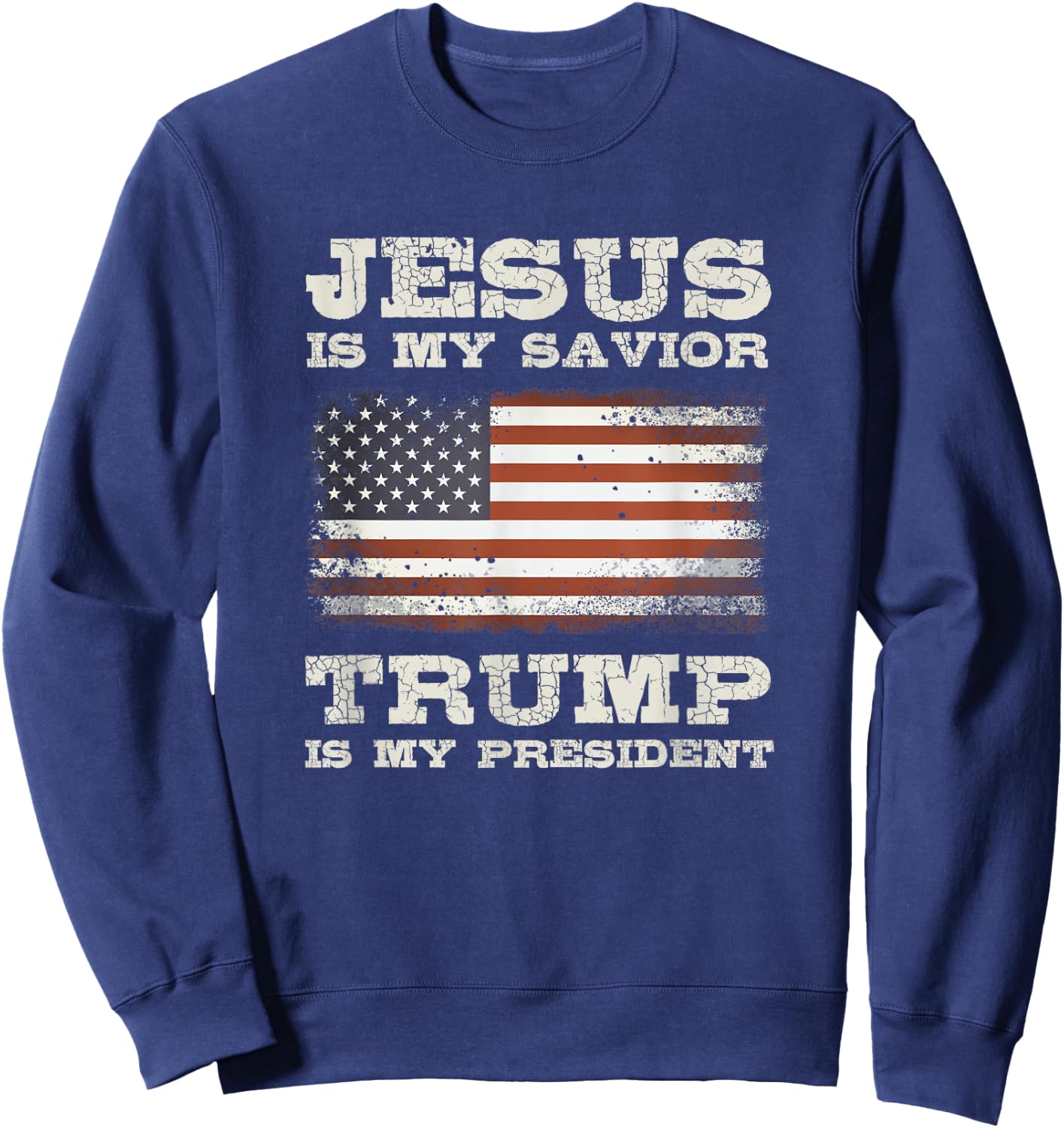 Jesus is My Savior, Trump is My President Sweatshirt - Sweatshirt | Navy