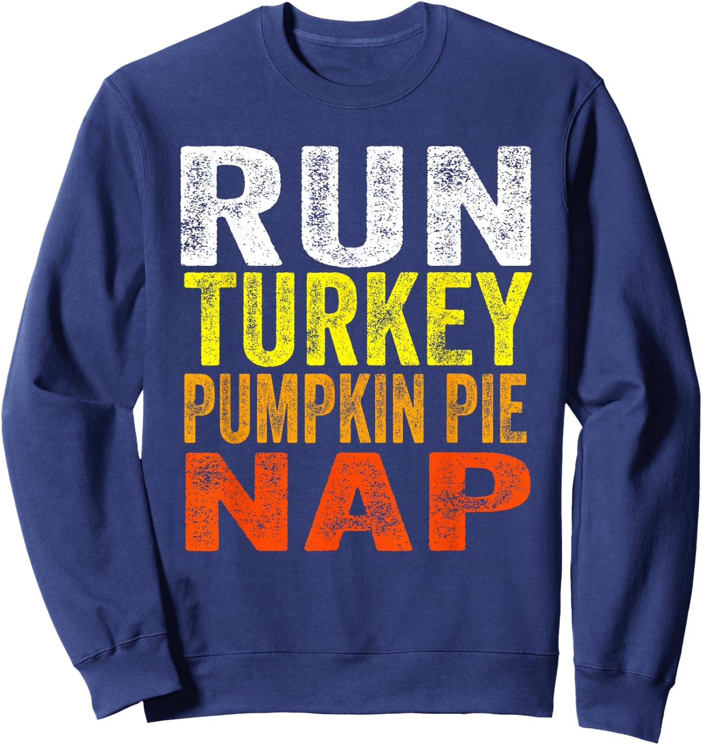 Run Turkey Pumpkin Pie Nap Running Turkey Trot Shirt Sweatshirt - Sweatshirt | Navy
