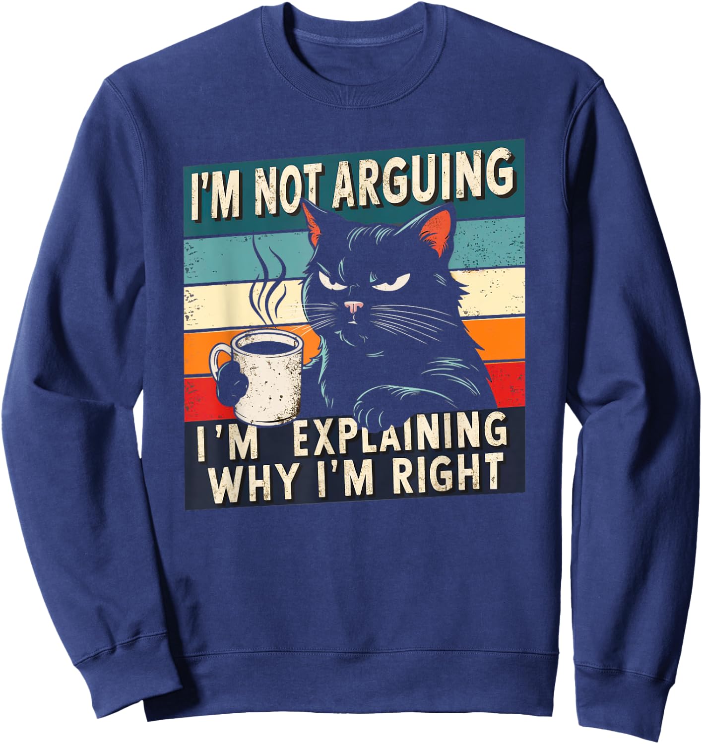 Grumpy Black Cat I'm Not Arguing Funny Cat Drinking Coffee Sweatshirt - Sweatshirt | Navy