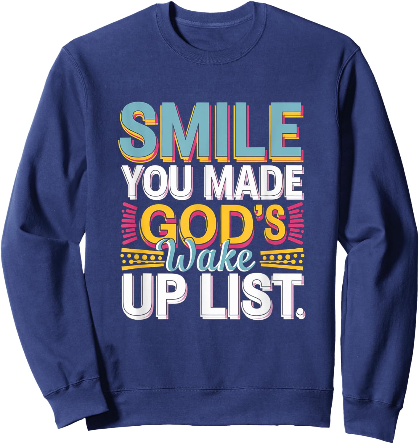 Smile, You Made God's Wake Up List Funny Sweatshirt - Sweatshirt | Navy