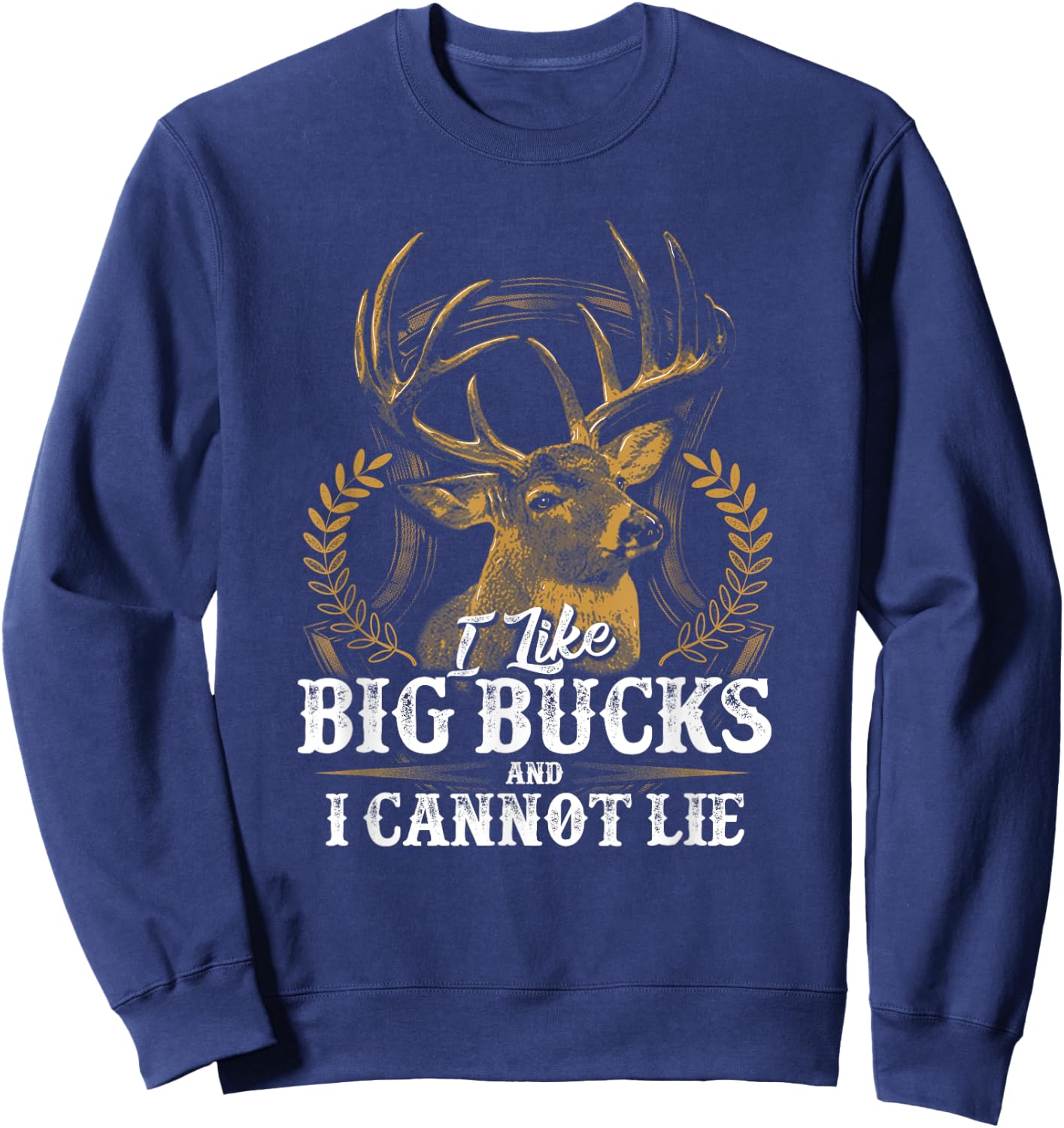 I Like Big Bucks and I Cannot Lie Shirt Sweatshirt - Sweatshirt | Navy