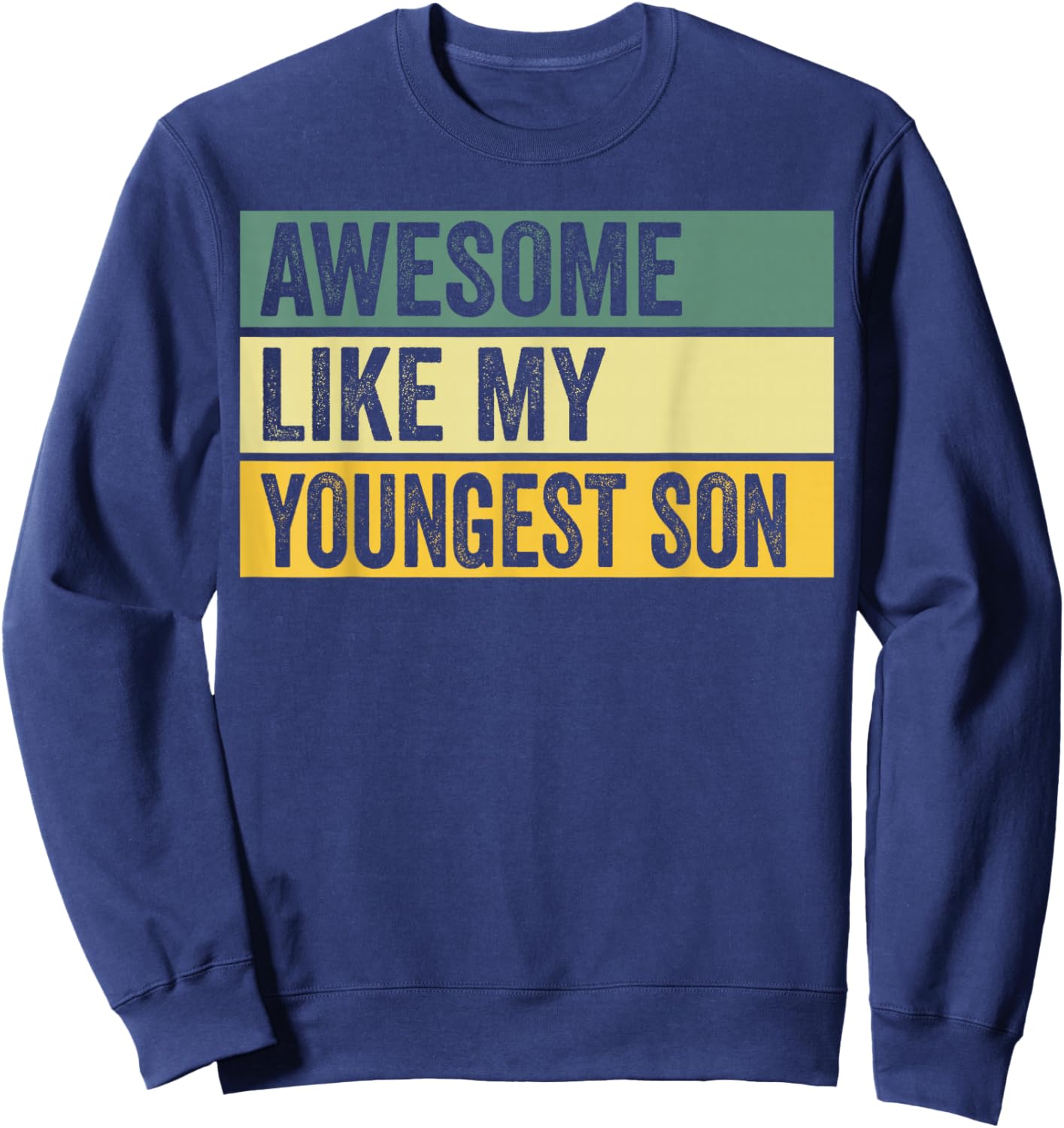 Awesome Like My Youngest Son Distressed Graphic Sweatshirt - Sweatshirt | Navy