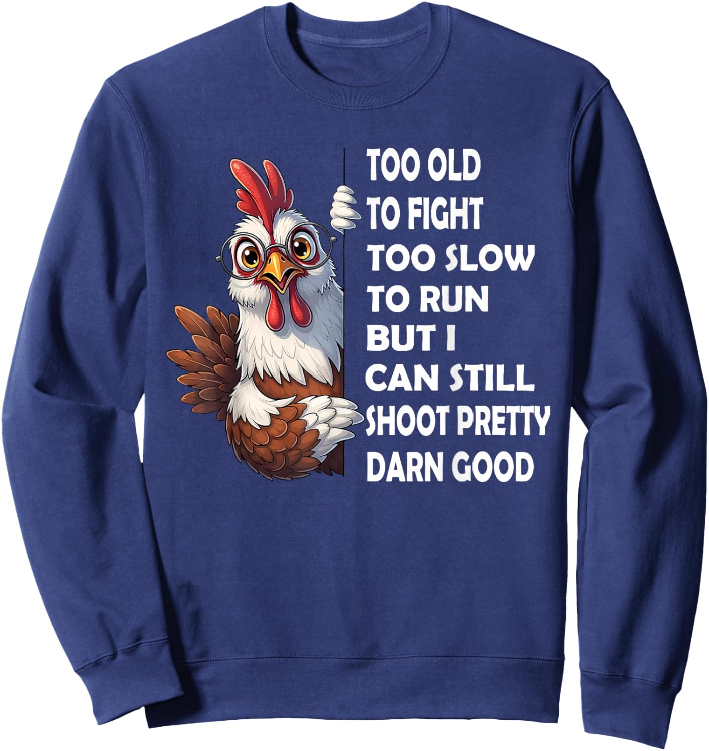 Too Old to Fight Too Slow to Run But I Can Still Shoot Sweatshirt - Sweatshirt | Navy