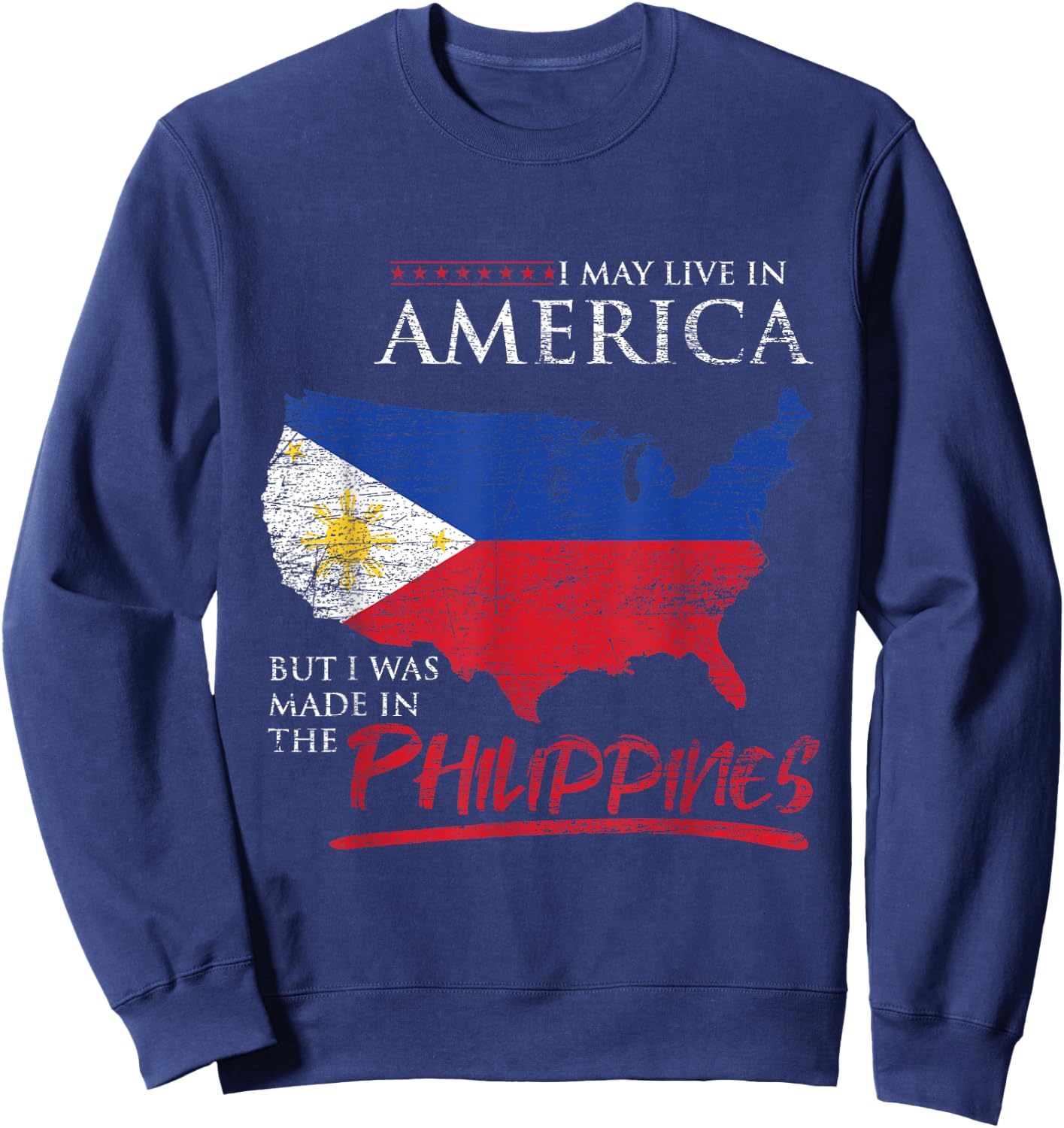 USA I May Live In America But I Was Made In The Philippines Sweatshirt - Sweatshirt | Navy