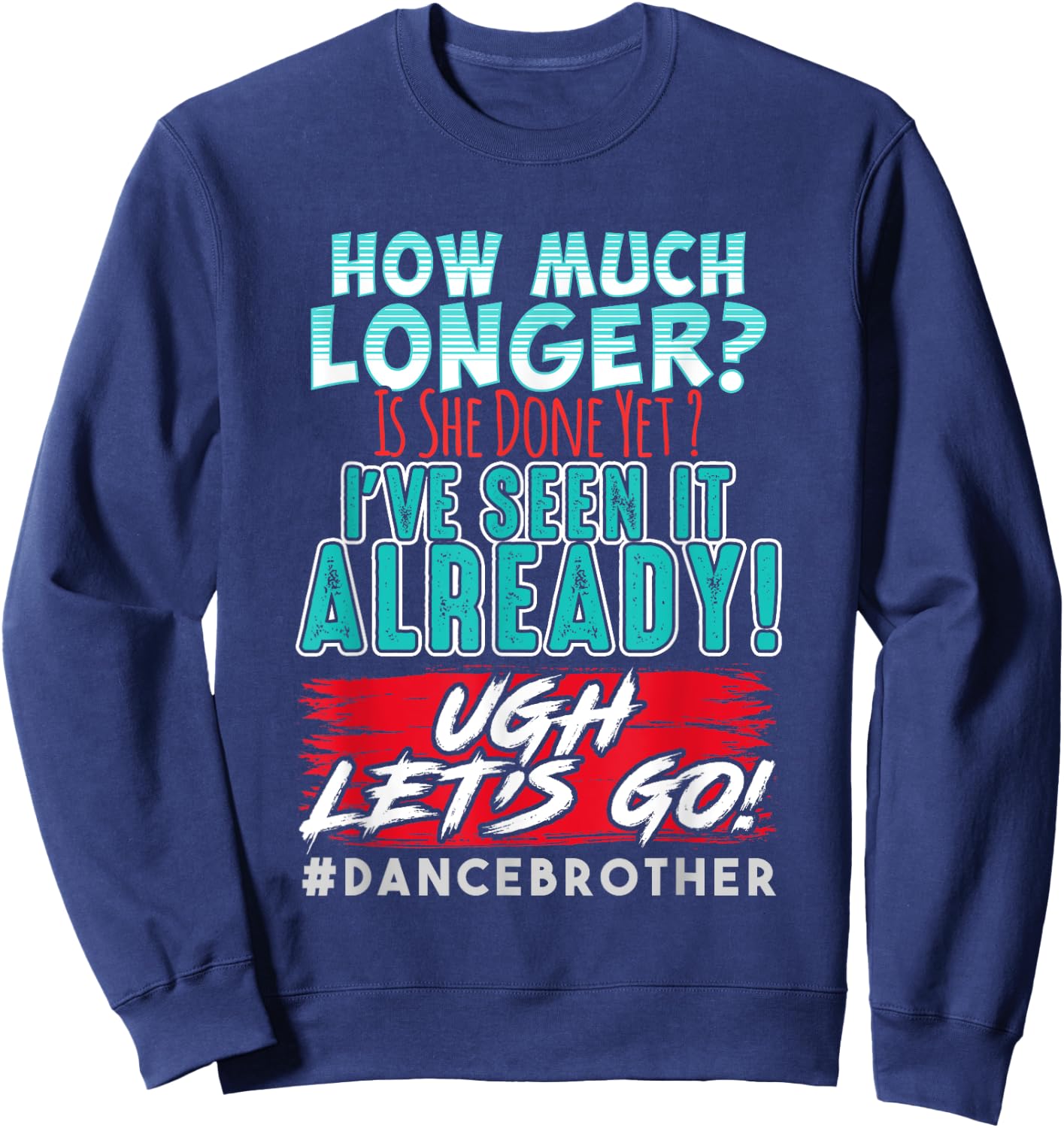 Funny Dance Brother Shirt Kids Son How Much Longer Complaint Sweatshirt - Sweatshirt | Navy