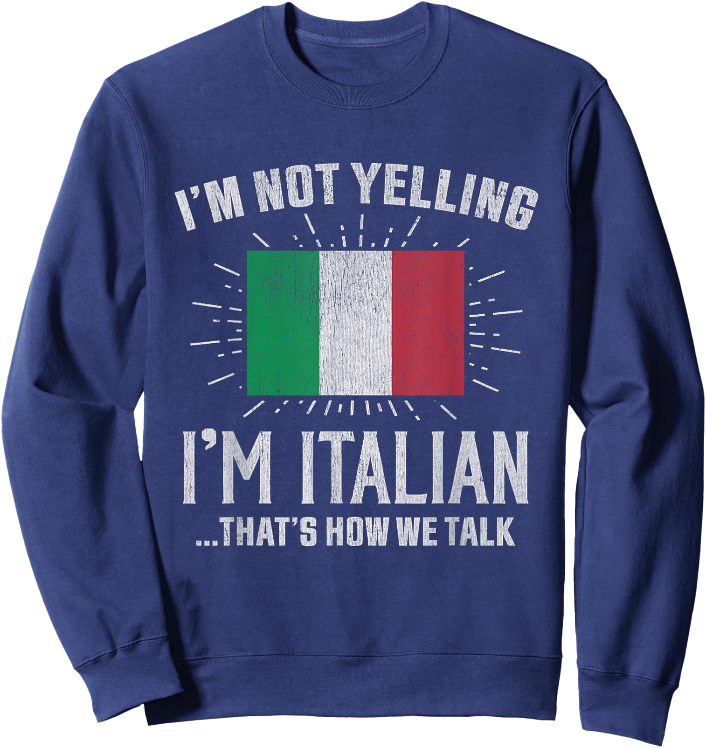 Vintage I'm Not Yelling I'm Italian, That's How We Talk Sweatshirt - Sweatshirt | Navy