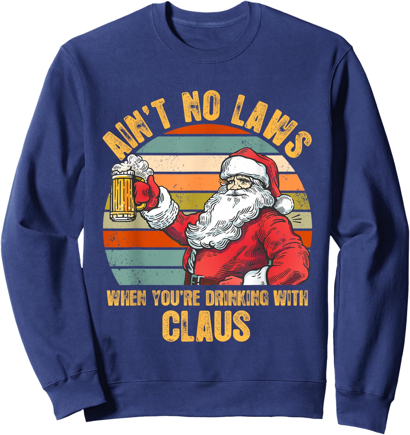 Aint No Laws When You're Drinking With Claus Funny Christmas Sweatshirt - Sweatshirt | Navy