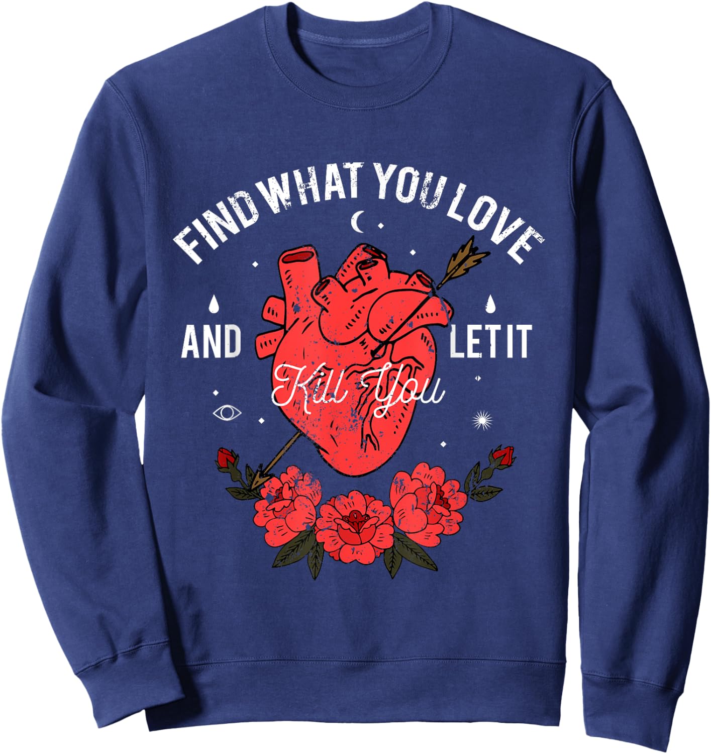 Find What You Love And Let It Kill You Sweatshirt - Sweatshirt | Navy