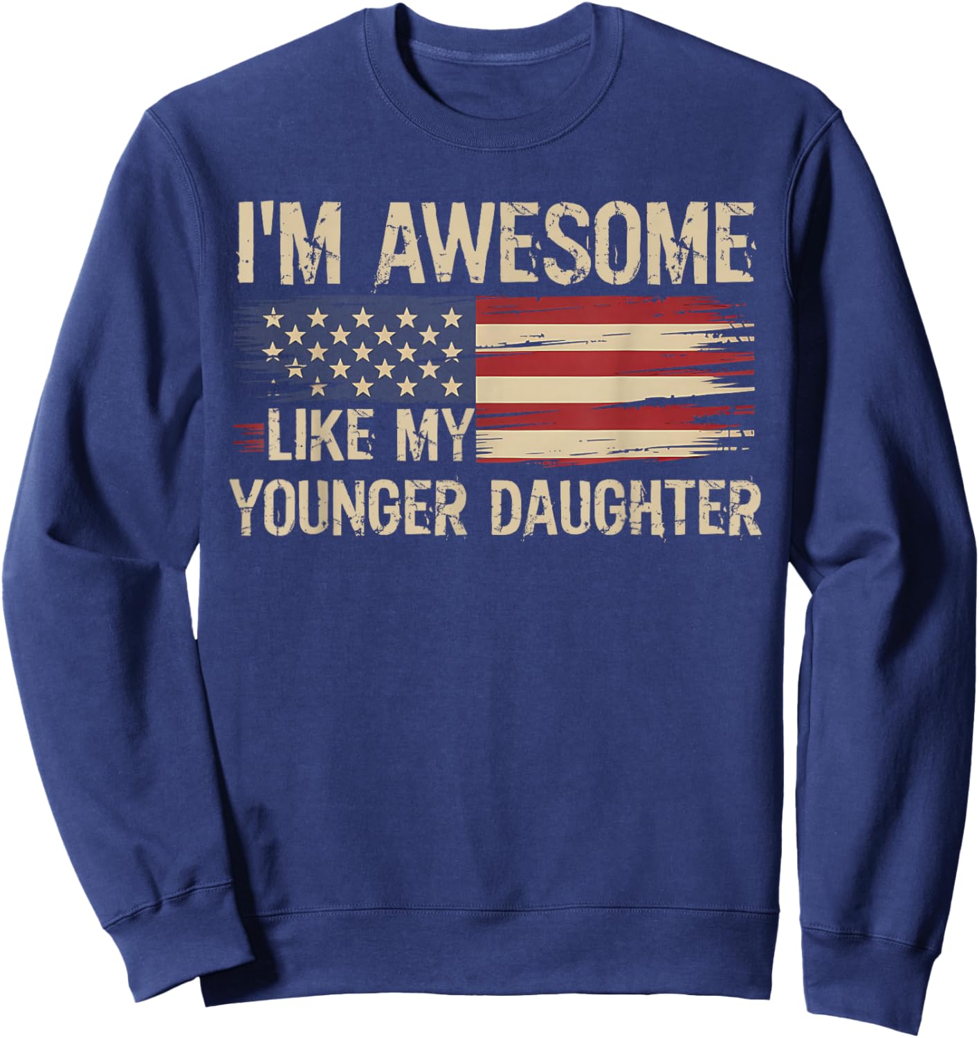 I’m Awesome Like My Younger Daughter Retro USA Flag Sweatshirt - Sweatshirt | Navy