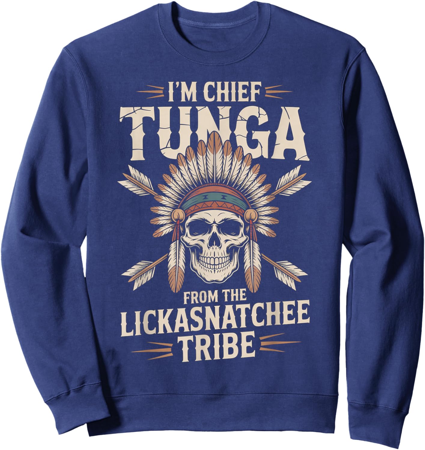 Chief Tunga Funny Lickasnatchee Tribe Sarcastic Saying Sweatshirt - Sweatshirt | Navy
