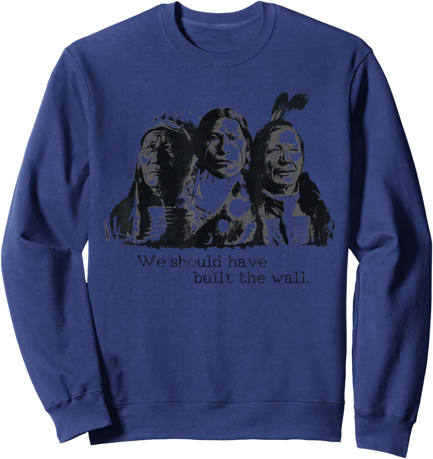 We Should Have Built A Wall Indian Guy's Sweatshirt - Sweatshirt | Navy