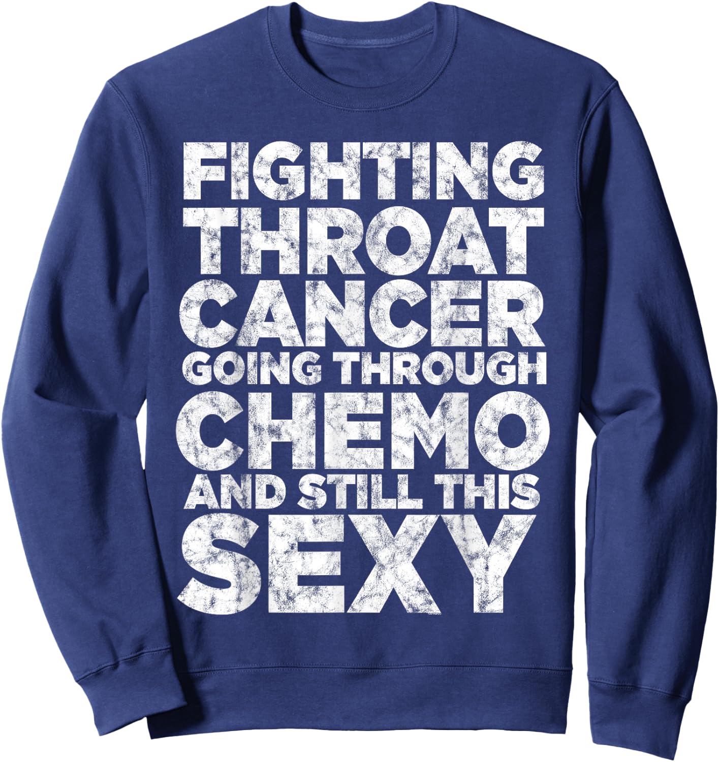 Fighting Throat Cancer Chemo Still Sexy Quote Awareness Gift Sweatshirt - Sweatshirt | Navy