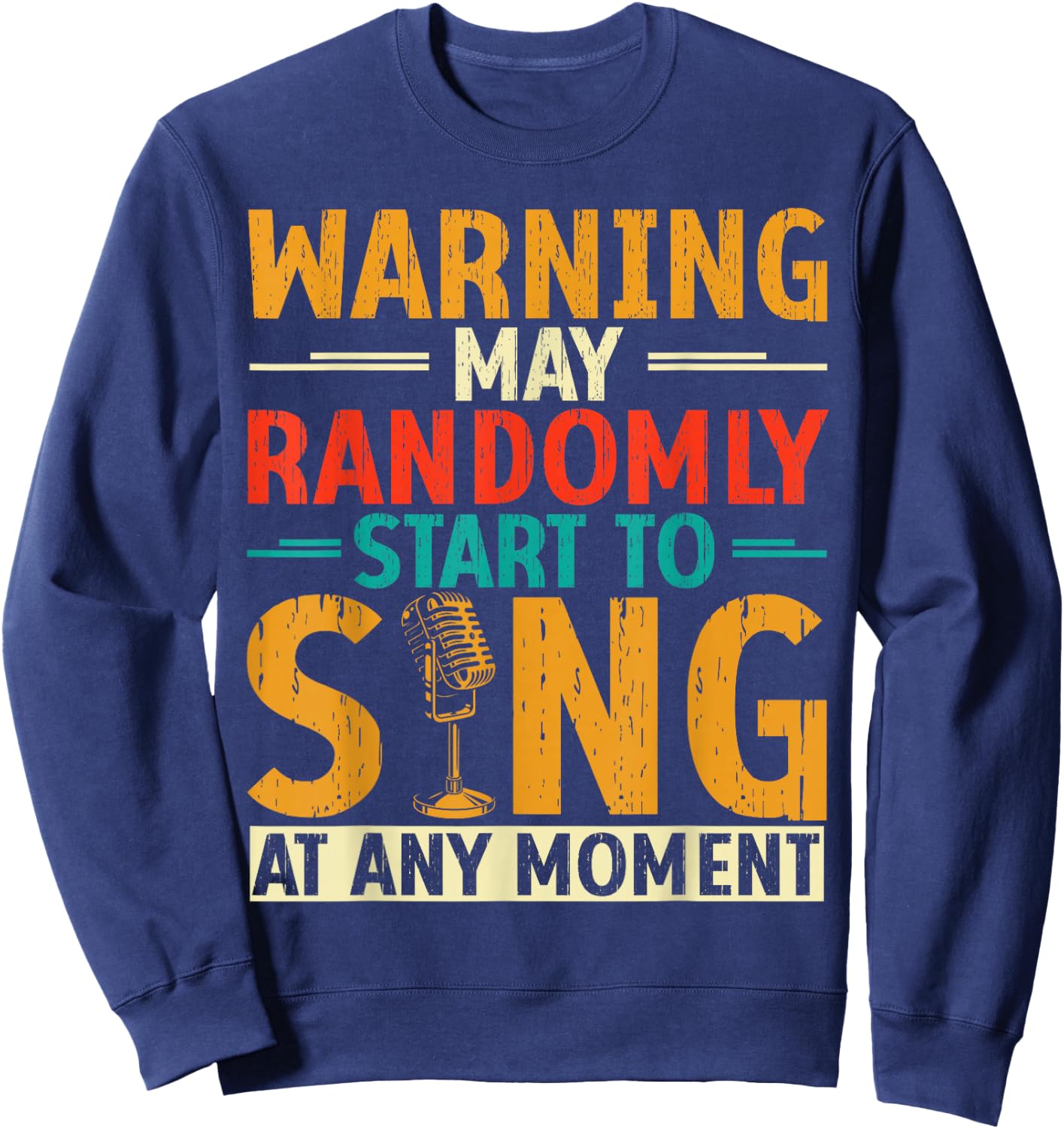 Warning May Randomly Start to Sing Anytime Sweatshirt - Sweatshirt | Navy