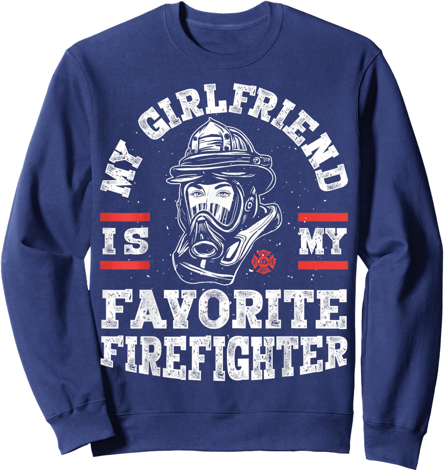 My Girlfriend Is My Favorite Firefighter Funny Boyfriend Sweatshirt - Sweatshirt | Navy