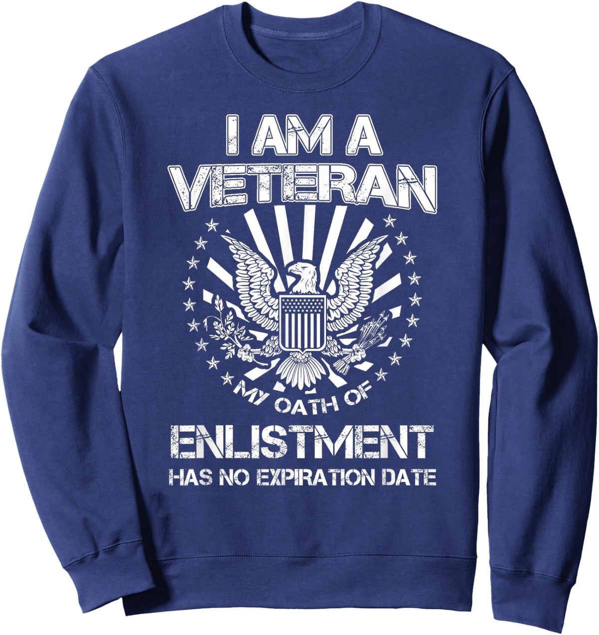 I am a Veteran My Oath of Enlistment Has No Expiration Date Sweatshirt - Sweatshirt | Navy