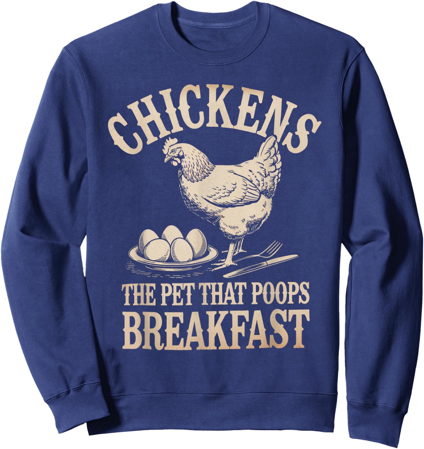 Funny Saying Chickens The Pet That Poops Breakfast Women Men Sweatshirt - Sweatshirt | Navy