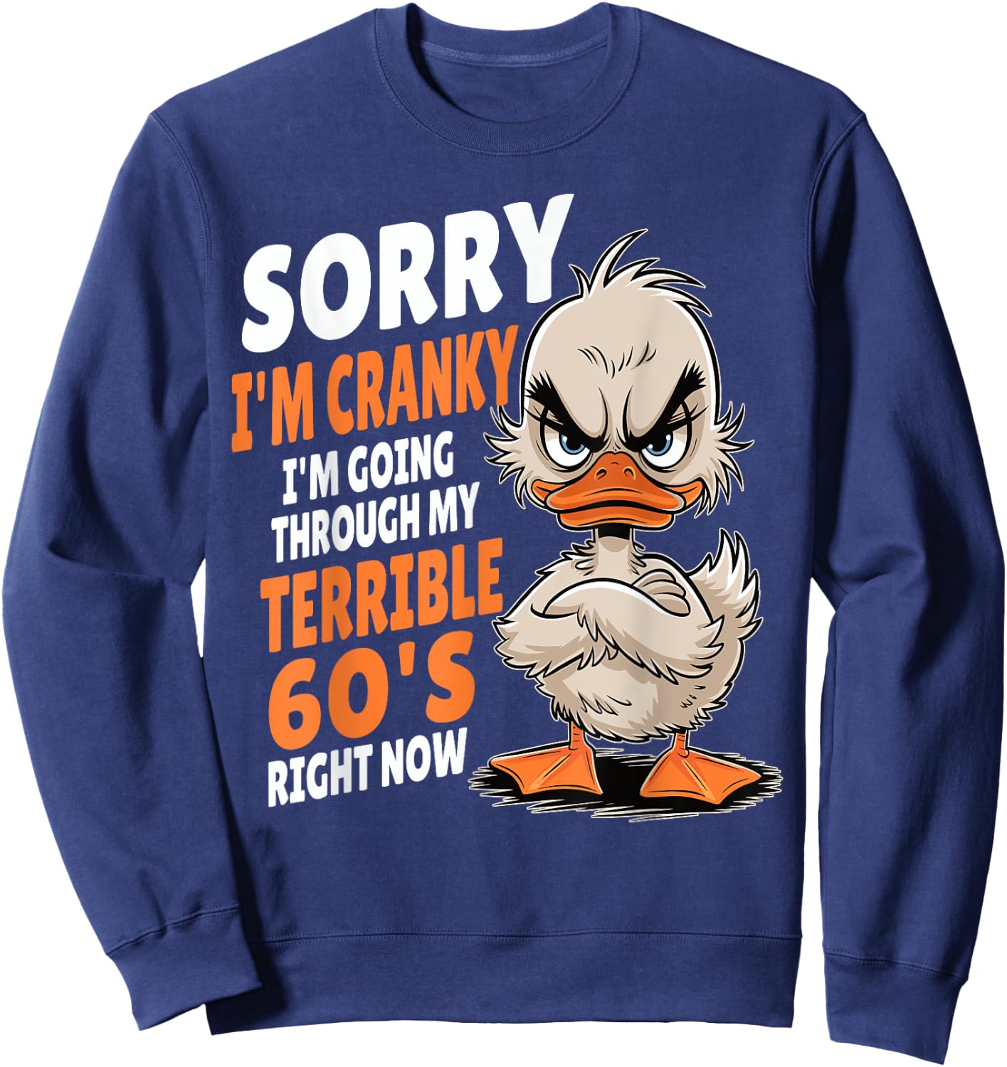 Duck Sorry I'm Cranky I'm Going Through My Terrible 60's Sweatshirt - Sweatshirt | Navy