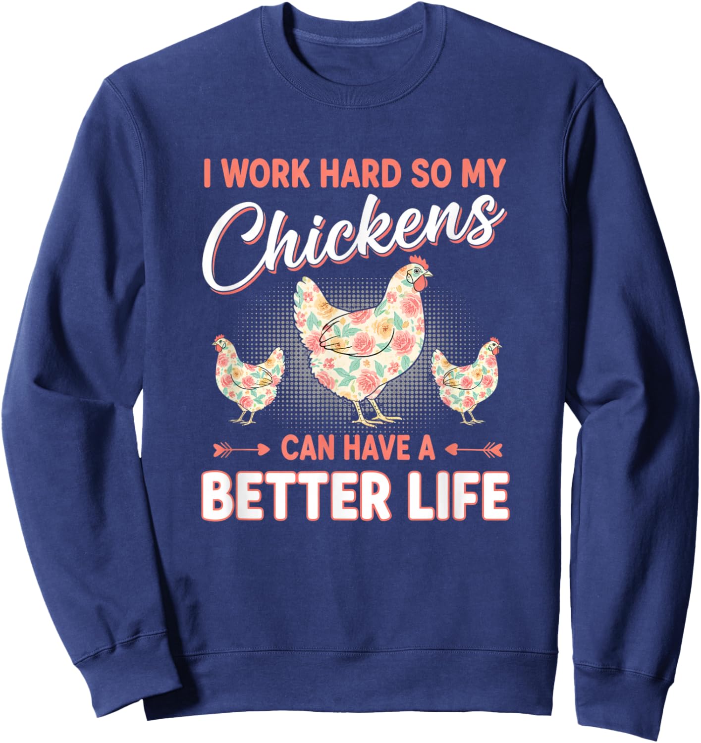Chicken, I Work Hard So My Chickens Live Better Sweatshirt - Sweatshirt | Navy