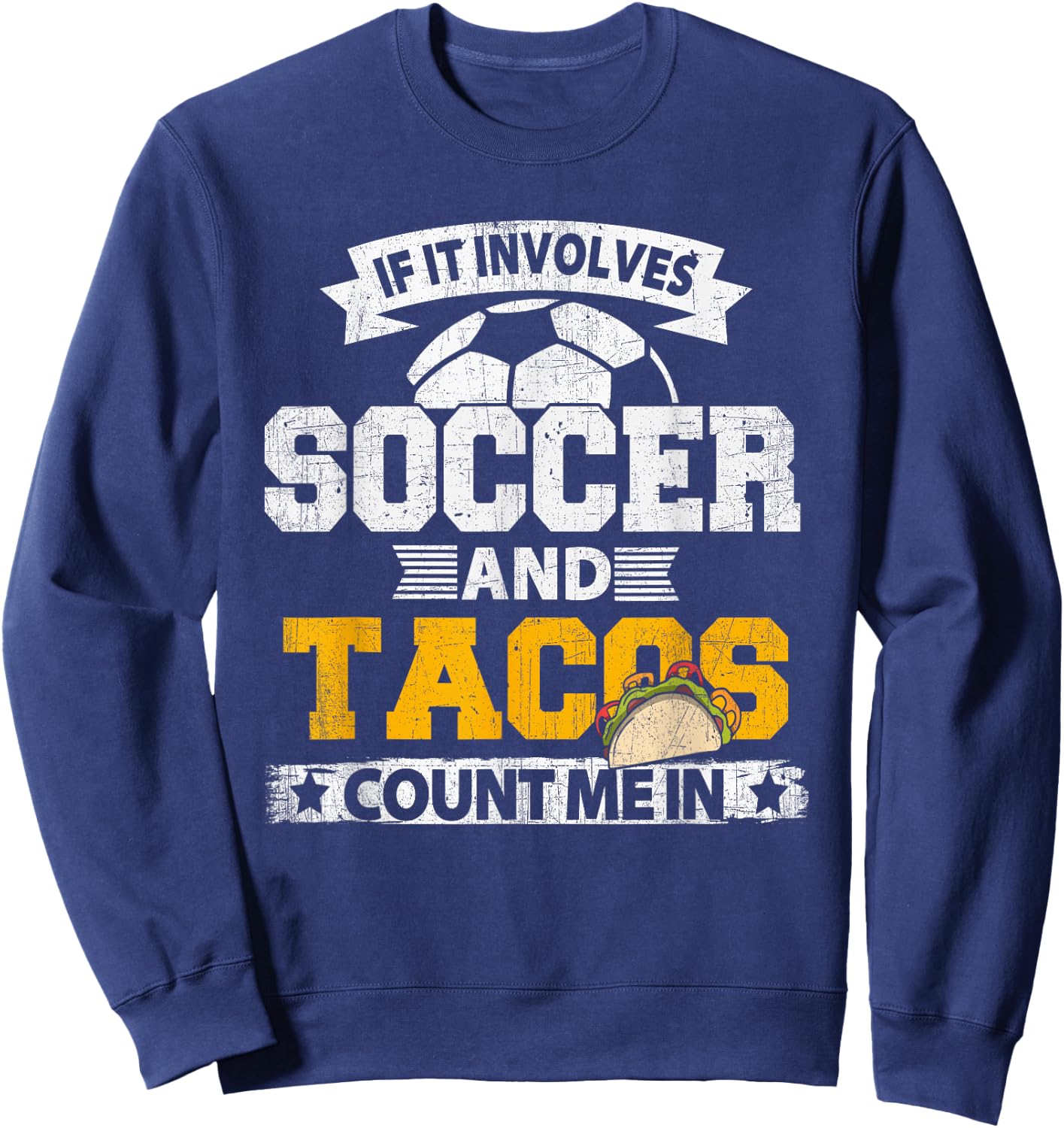 If It Involves Soccer Tacos Count Me In Soccer Ball Shirt Sweatshirt - Sweatshirt | Navy