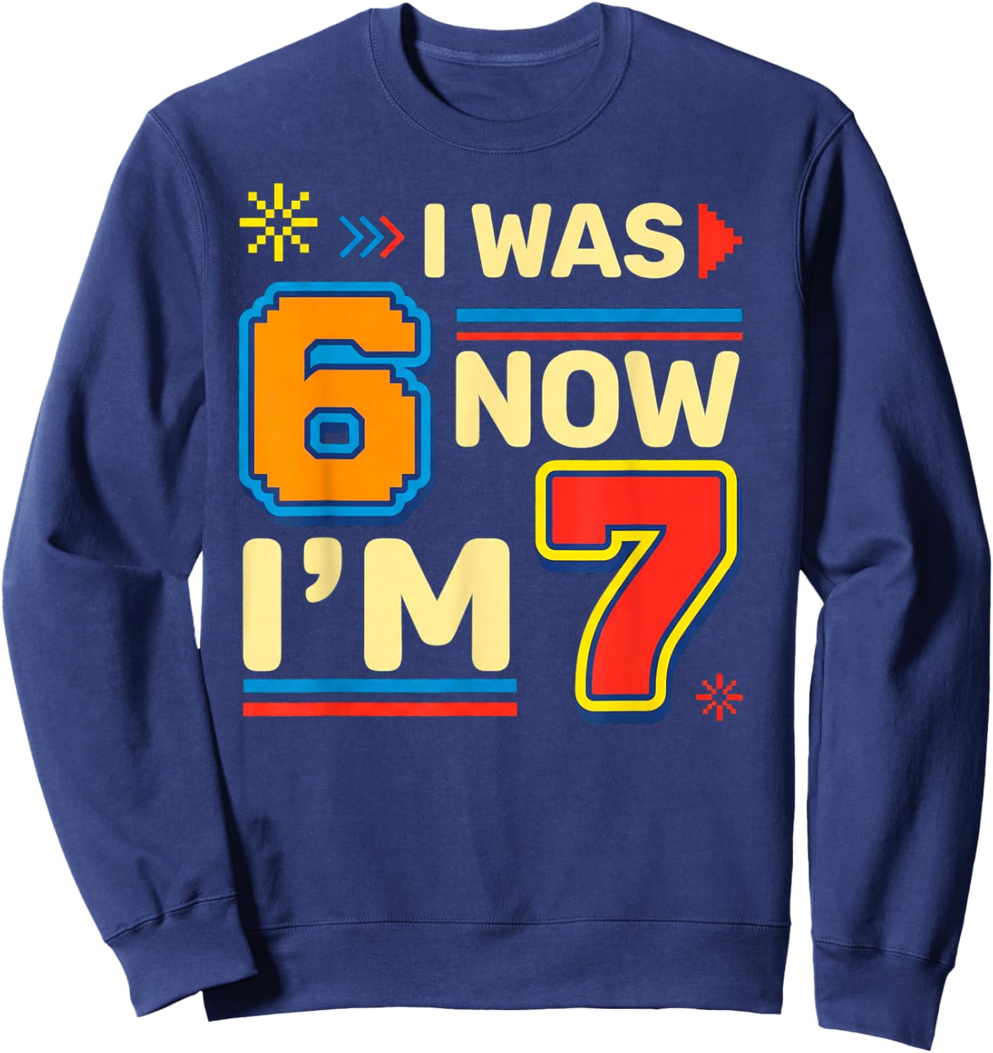 I was 6 Now Im 7 Birthday Number Graphic Sweatshirt - Sweatshirt | Navy