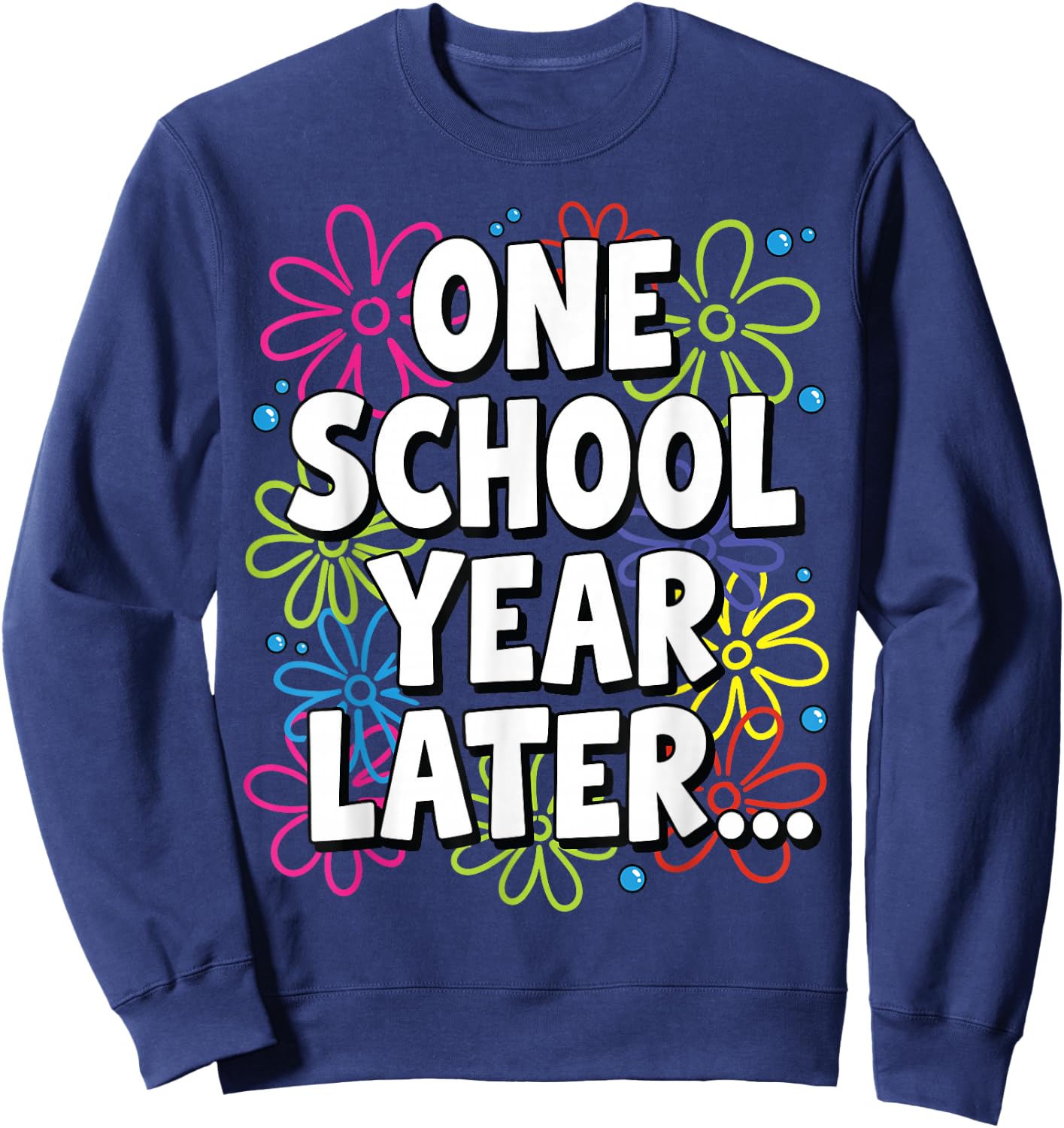 FunnyOne School Year Later Summer Teacher Last Day of School Sweatshirt - Sweatshirt | Navy