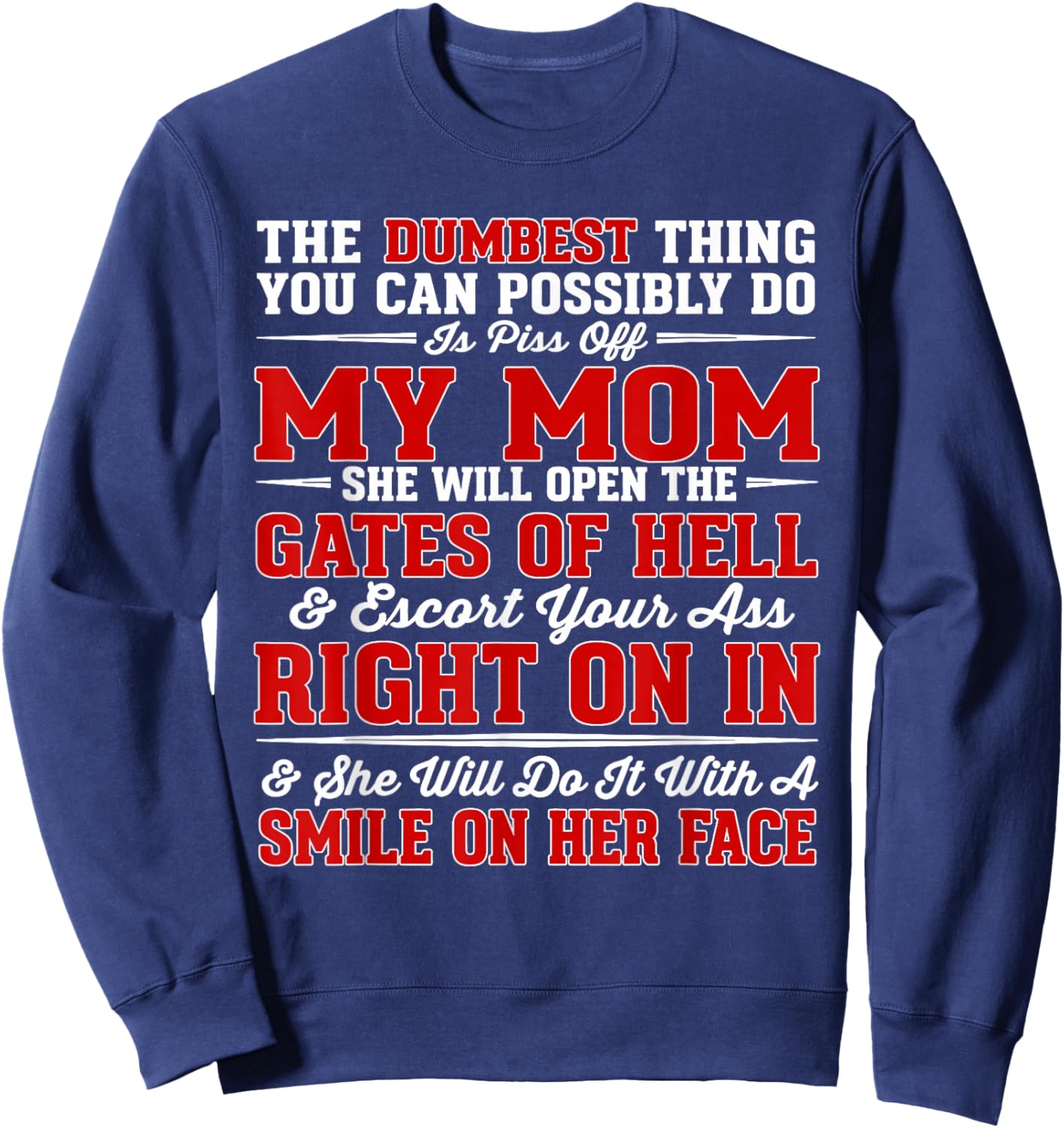 The Dumbest Thing You Can Possibly Do is Piss Off My Mom She Sweatshirt - Sweatshirt | Navy