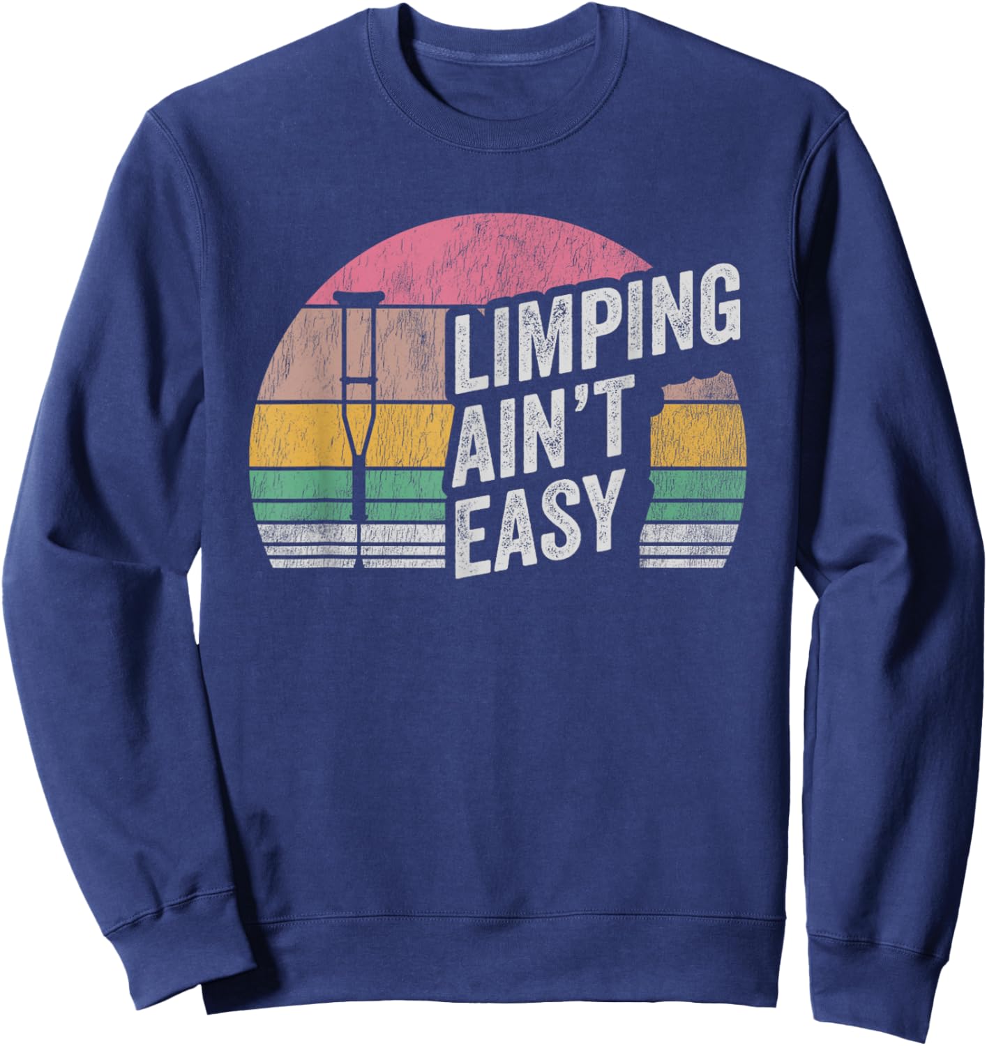Limping Ain't Easy Retro Crutch Humor Sweatshirt - Sweatshirt | Navy