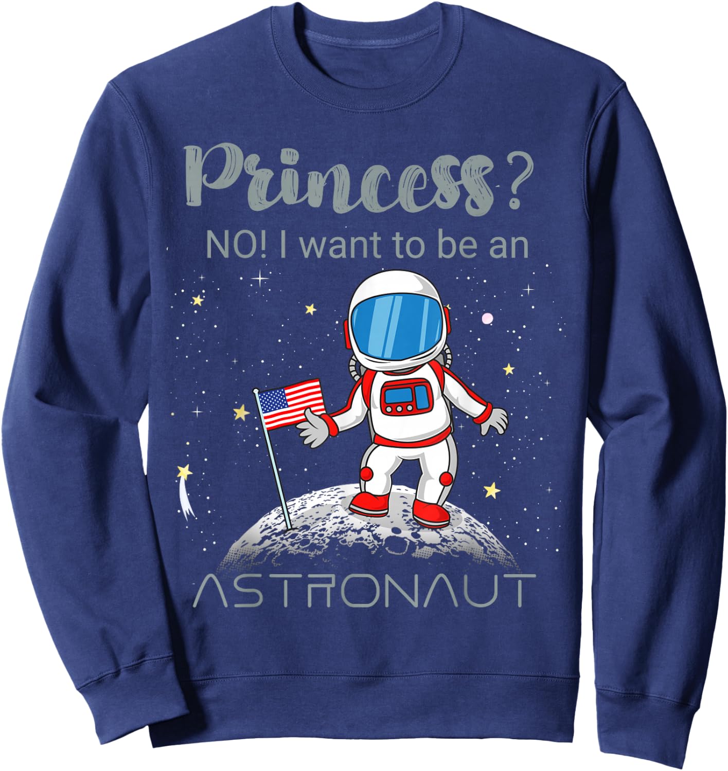 Forget Princess I Want To Be An Astronaut Sweatshirt - Sweatshirt | Navy