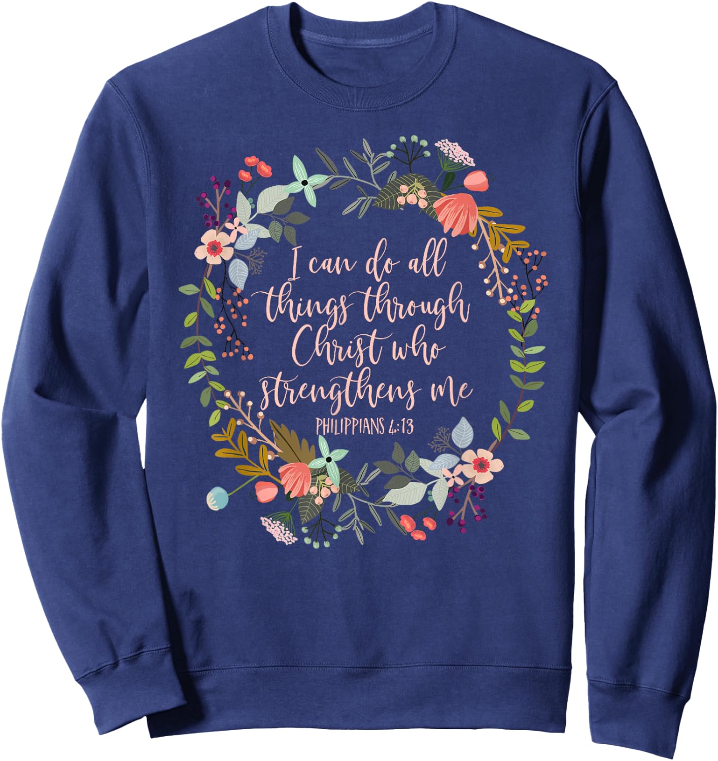 Philippians 4:13 Scripture , Floral shirt Sweatshirt - Sweatshirt | Navy